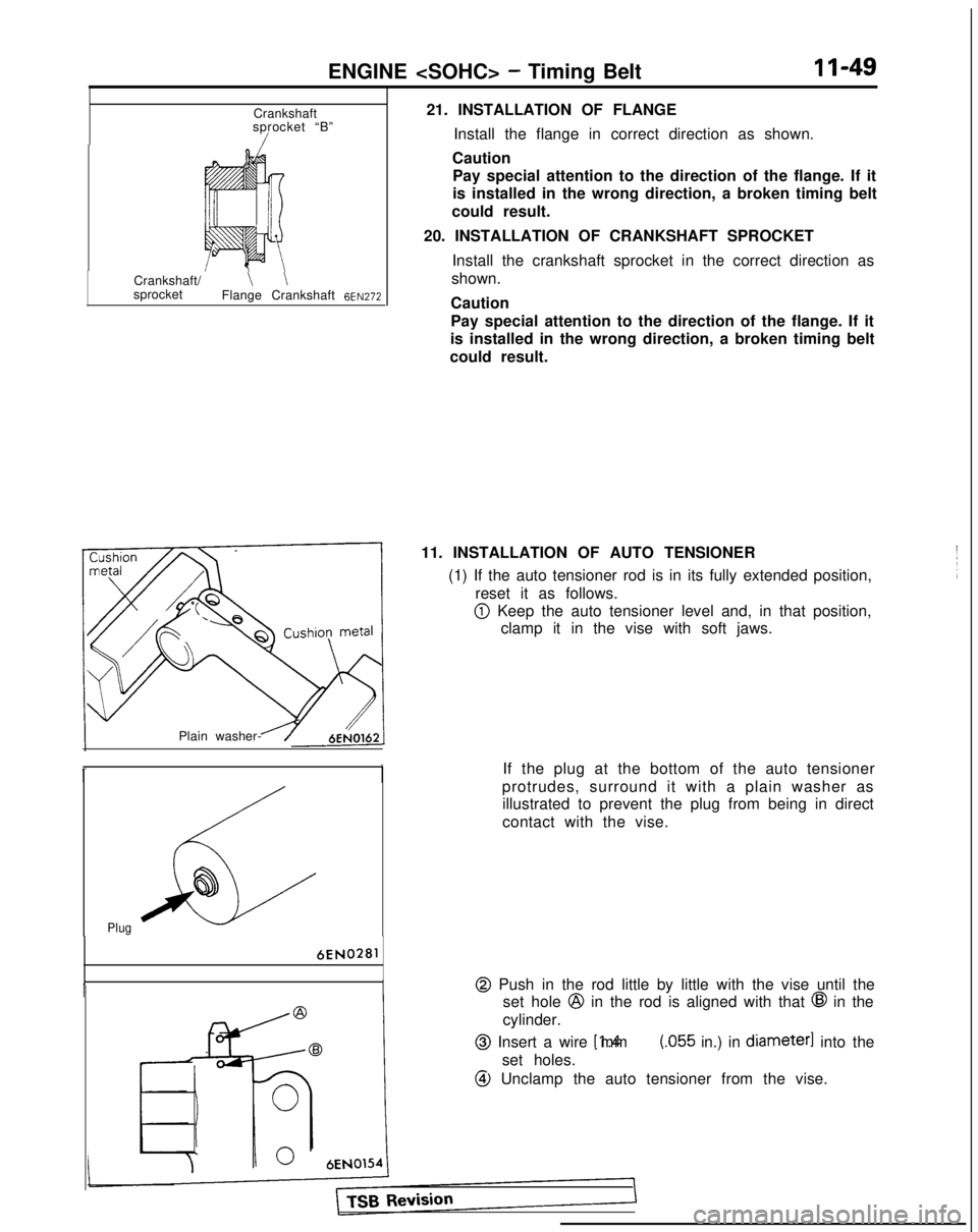MITSUBISHI GALANT 1989 Service Owners Manual ENGINE <SOHC> - Timing BeltII-49
Crankshaft
sprocket “B”
/
Crankshaft/\ \sprocket Flange Crankshaft 6~~~72
Plain washer-J
26
@
Plug
6EN0281
I
21. INSTALLATION OF FLANGE
Install the flange in corre MITSUBISHI GALANT 1989 Service Owners Manual ENGINE <SOHC> - Timing BeltII-49
Crankshaft
sprocket “B”
/
Crankshaft/\ \sprocket Flange Crankshaft 6~~~72
Plain washer-J
26
@
Plug
6EN0281
I
21. INSTALLATION OF FLANGE
Install the flange in corre