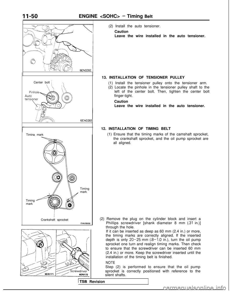 MITSUBISHI GALANT 1989 Service Owners Manual ENGINE <SOHC> - Timing Belt
Center bolt i\ \
6EN028:
Timina mark
Timingmark
Timing mark
Crankshaft sprocket
OlAO668
(2) Install the auto tensioner.Caution
Leave the wire installed in the auto tensione MITSUBISHI GALANT 1989 Service Owners Manual ENGINE <SOHC> - Timing Belt
Center bolt i\ \
6EN028:
Timina mark
Timingmark
Timing mark
Crankshaft sprocket
OlAO668
(2) Install the auto tensioner.Caution
Leave the wire installed in the auto tensione