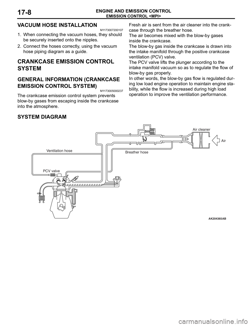 MITSUBISHI LANCER 2006 Workshop Manual
EMISSION CONTROL <MPI>
ENGINE AND EMISSION CONTROL17-8
VACUUM HOSE INSTALLATION
M1173007200107
1. When connecting the vacuum hoses, they should
be securely inserted onto the nipples.
2. Connect the MITSUBISHI LANCER 2006 Workshop Manual
EMISSION CONTROL <MPI>
ENGINE AND EMISSION CONTROL17-8
VACUUM HOSE INSTALLATION
M1173007200107
1. When connecting the vacuum hoses, they should
be securely inserted onto the nipples.
2. Connect the