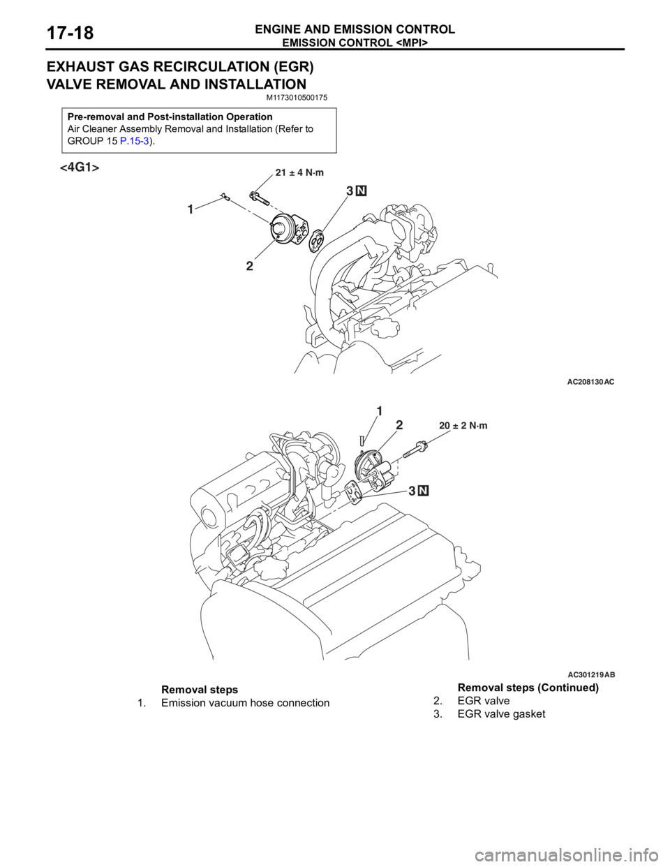 MITSUBISHI LANCER 2006 Workshop Manual
EMISSION CONTROL <MPI>
ENGINE AND EMISSION CONTROL17-18
EXHAUST GAS RECIRCULATION (EGR)
VALVE REMOVAL AND INSTALLATION
M1173010500175
Pre-removal and Post-installation Operation
Air Cleaner Assembly MITSUBISHI LANCER 2006 Workshop Manual
EMISSION CONTROL <MPI>
ENGINE AND EMISSION CONTROL17-18
EXHAUST GAS RECIRCULATION (EGR)
VALVE REMOVAL AND INSTALLATION
M1173010500175
Pre-removal and Post-installation Operation
Air Cleaner Assembly