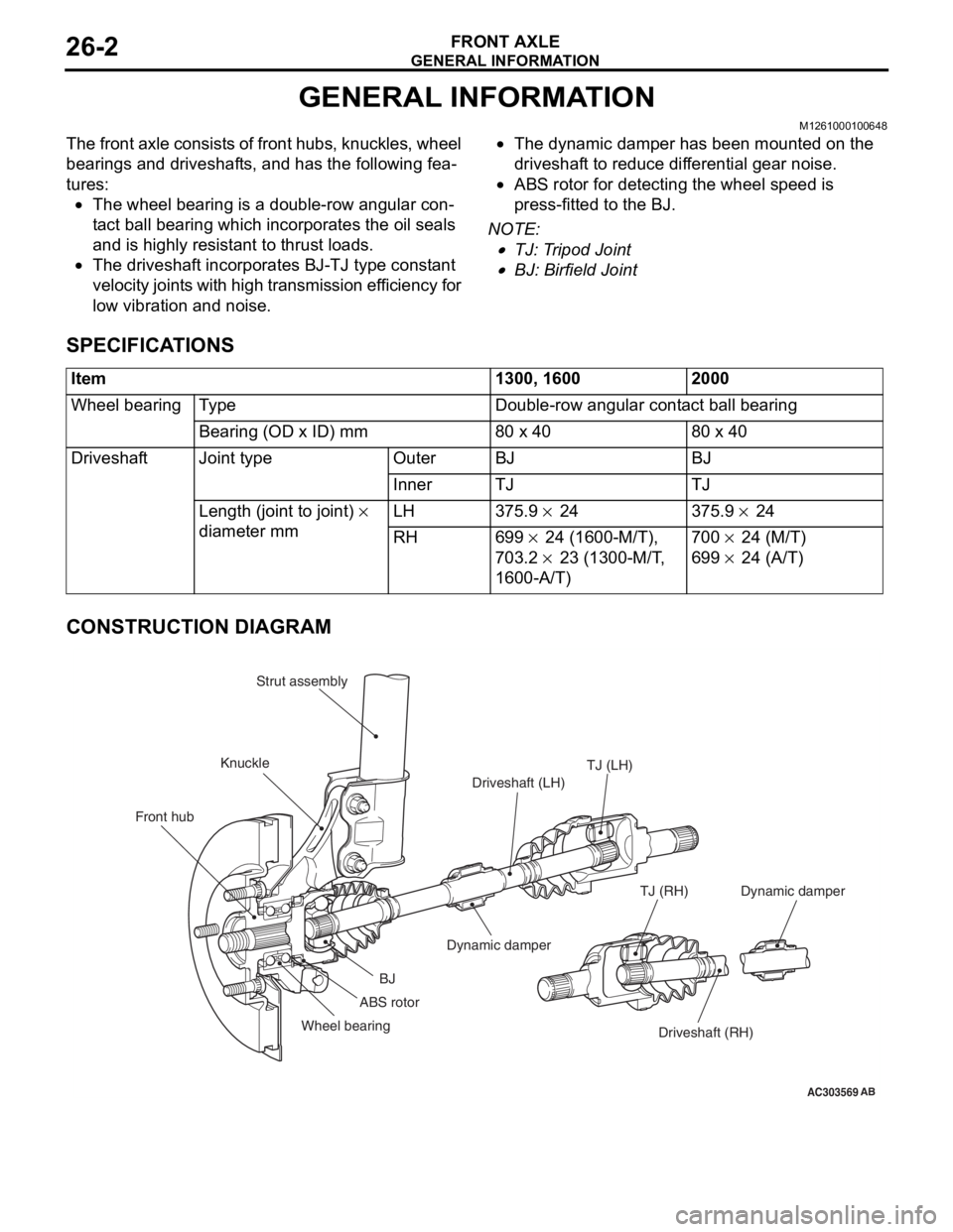 MITSUBISHI LANCER 2006 User Guide
GENERAL INFORMATION
FRONT AXLE26-2
GENERAL INFORMATION
M1261000100648
The front axle consists of front hubs, knuckles, wheel
bearings and driveshafts, and has the following fea
-
tures:
•The wheel MITSUBISHI LANCER 2006 User Guide
GENERAL INFORMATION
FRONT AXLE26-2
GENERAL INFORMATION
M1261000100648
The front axle consists of front hubs, knuckles, wheel
bearings and driveshafts, and has the following fea
-
tures:
•The wheel
