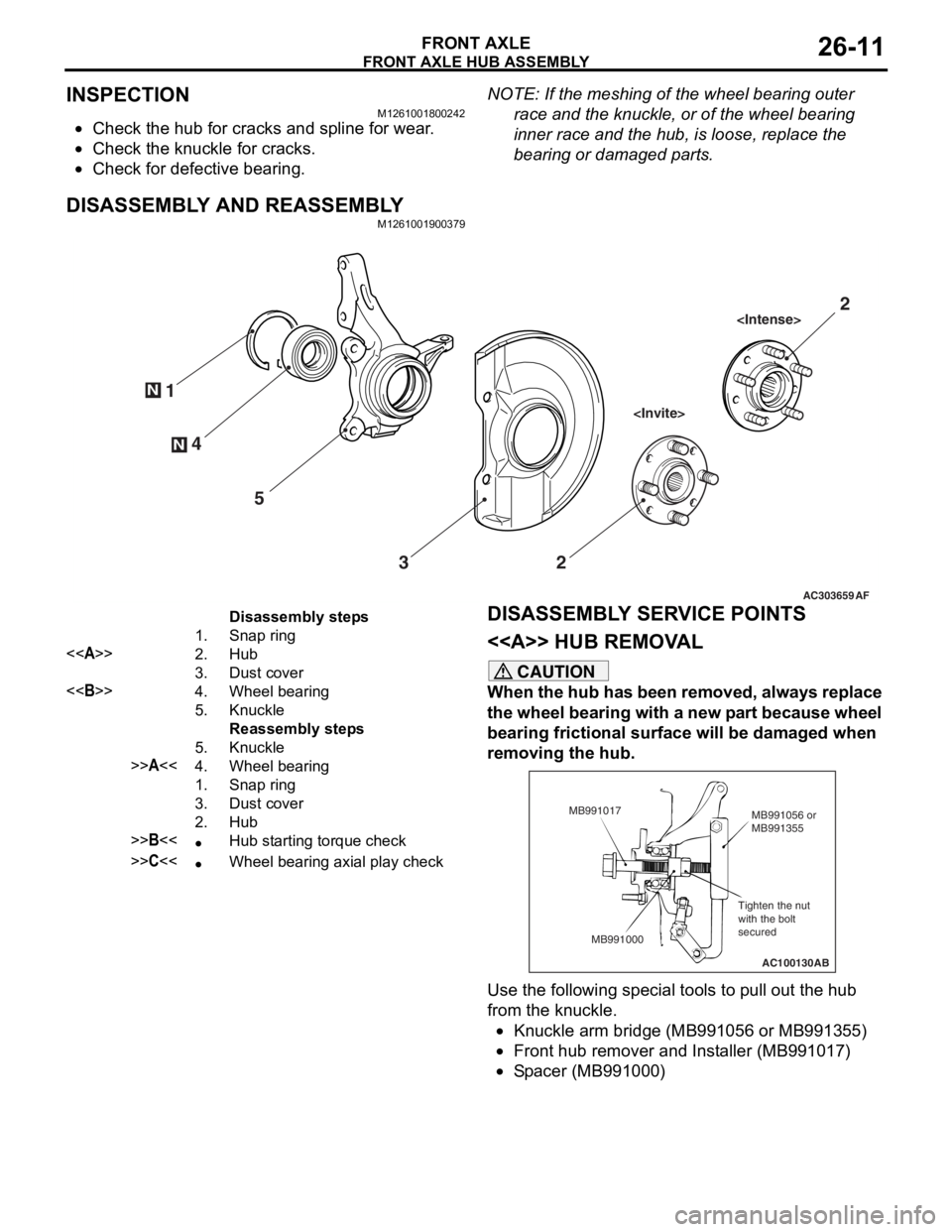MITSUBISHI LANCER 2006 User Guide
FRONT AXLE HUB ASSEMBLY
FRONT AXLE26-11
INSPECTION
M1261001800242
•Check the hub for cracks and spline for wear.
•Check the knuckle for cracks.
•Check for defective bearing.
NOTE: If the meshin MITSUBISHI LANCER 2006 User Guide
FRONT AXLE HUB ASSEMBLY
FRONT AXLE26-11
INSPECTION
M1261001800242
•Check the hub for cracks and spline for wear.
•Check the knuckle for cracks.
•Check for defective bearing.
NOTE: If the meshin