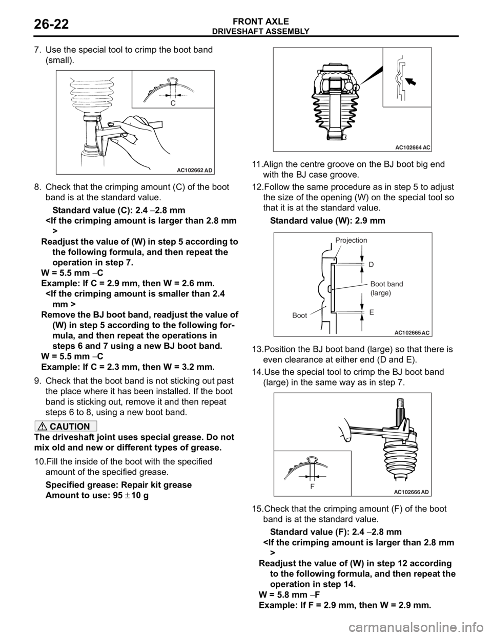 MITSUBISHI LANCER 2006 Owners Guide
DRIVESHAFT ASSEMBLY
FRONT AXLE26-22
7. Use the special tool to crimp the boot band (small).
AC102662
C
AD
8.Check t hat the crimpin g amount (C) of the bo ot
ba nd is at th e st and ard value.
St MITSUBISHI LANCER 2006 Owners Guide
DRIVESHAFT ASSEMBLY
FRONT AXLE26-22
7. Use the special tool to crimp the boot band (small).
AC102662
C
AD
8.Check t hat the crimpin g amount (C) of the bo ot
ba nd is at th e st and ard value.
St