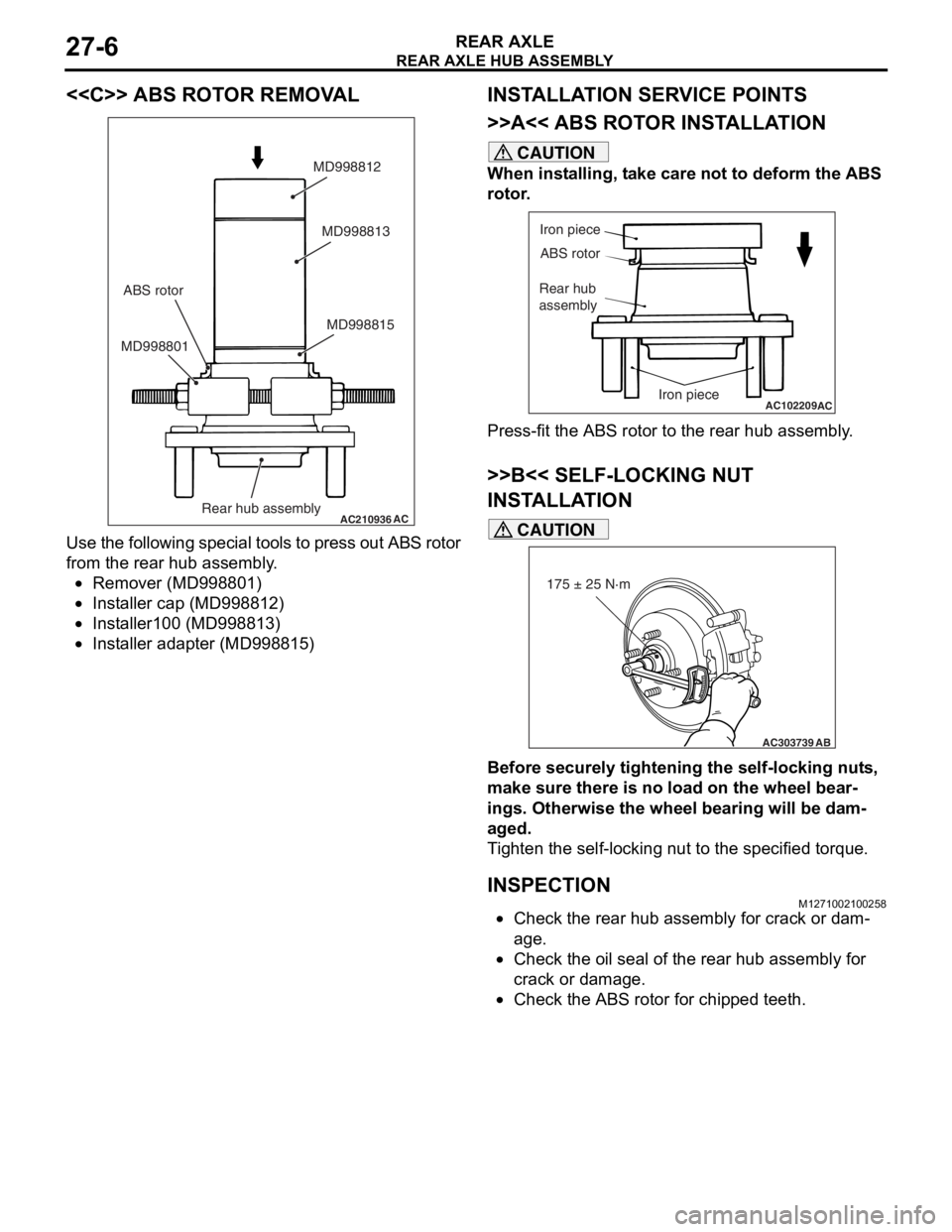 MITSUBISHI LANCER 2006 User Guide
REAR AXLE HUB ASSEMBLY
REAR AXLE27-6
<<C>> ABS ROTOR REMOVAL
AC210936AC
MD998815
MD998801 MD998813
MD998812
Rear hub assembly
ABS rotor
Use
the fo llowing specia l to ols t o press o u t ABS ro MITSUBISHI LANCER 2006 User Guide
REAR AXLE HUB ASSEMBLY
REAR AXLE27-6
<<C>> ABS ROTOR REMOVAL
AC210936AC
MD998815
MD998801 MD998813
MD998812
Rear hub assembly
ABS rotor
Use
the fo llowing specia l to ols t o press o u t ABS ro