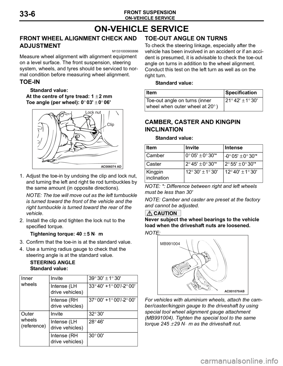 MITSUBISHI LANCER 2006 Workshop Manual
ON-VEHICLE SERVICE
FRONT SUSPENSION33-6
ON-VEHICLE SERVICE
FRONT WHEEL ALIGNMENT CHECK AND
ADJUSTMENT
M1331000900886
Measure wheel alignment with alignment equipment
on a level surface. The front s MITSUBISHI LANCER 2006 Workshop Manual
ON-VEHICLE SERVICE
FRONT SUSPENSION33-6
ON-VEHICLE SERVICE
FRONT WHEEL ALIGNMENT CHECK AND
ADJUSTMENT
M1331000900886
Measure wheel alignment with alignment equipment
on a level surface. The front s