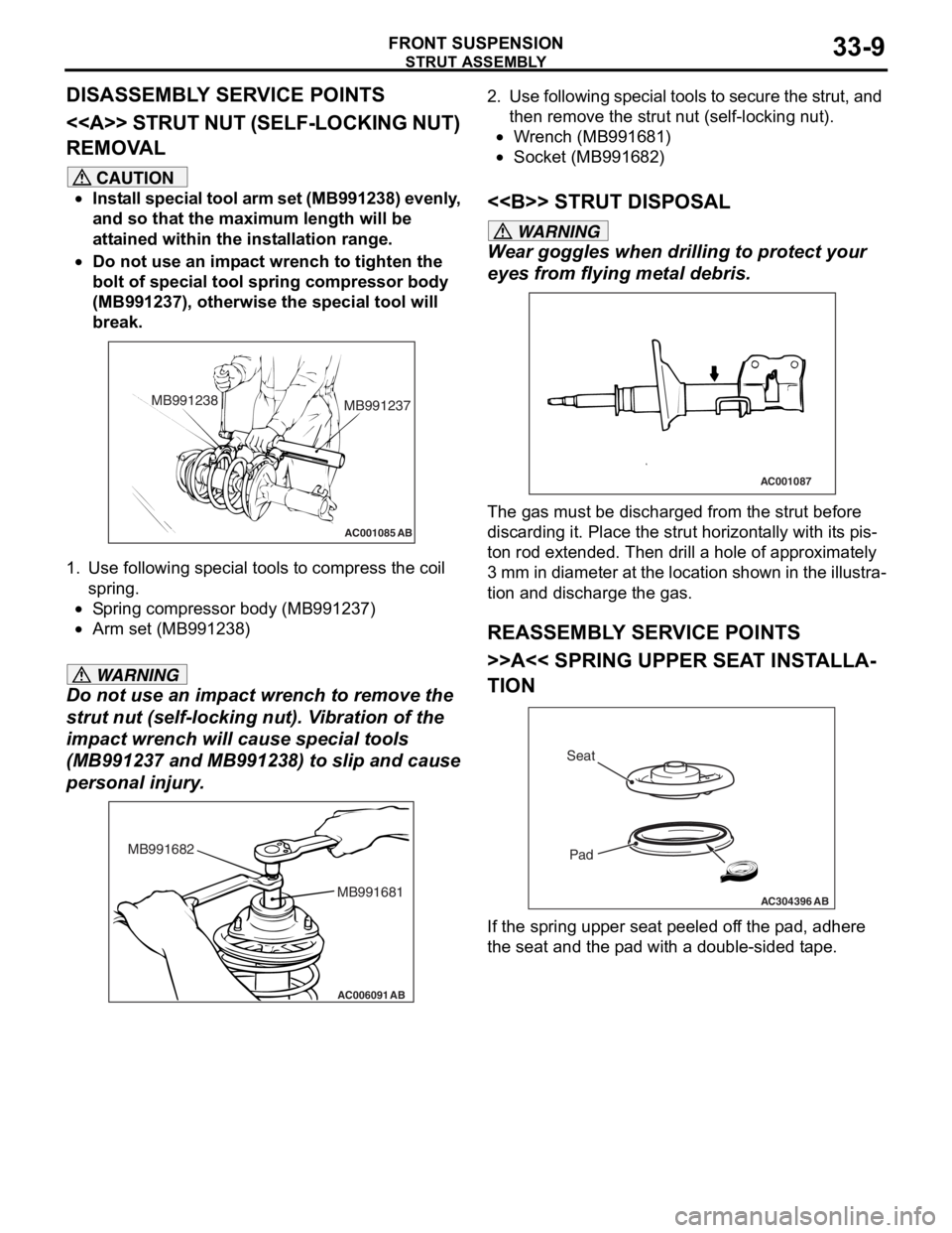 MITSUBISHI LANCER 2006 Workshop Manual
STRUT ASSEMBLY
FRONT SUSPENSION33-9
DISASSEMBLY SERVICE POINTS
<<A>> STRUT NUT (SELF-LOCKING NUT)
REMOVAL
CAUTION
•Install special tool arm set (MB991238) evenly,
and so that the maximum length w MITSUBISHI LANCER 2006 Workshop Manual
STRUT ASSEMBLY
FRONT SUSPENSION33-9
DISASSEMBLY SERVICE POINTS
<<A>> STRUT NUT (SELF-LOCKING NUT)
REMOVAL
CAUTION
•Install special tool arm set (MB991238) evenly,
and so that the maximum length w