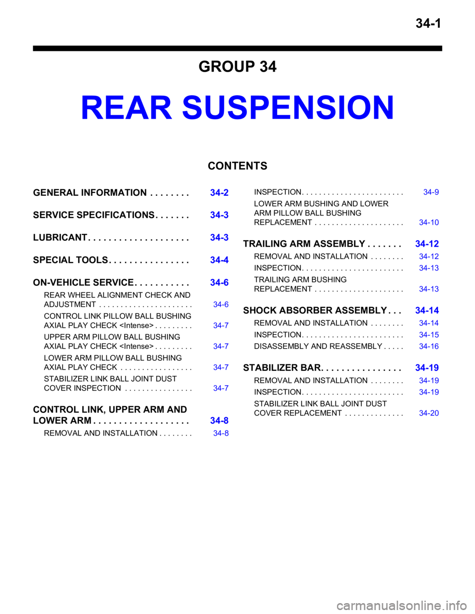 MITSUBISHI LANCER 2006 Repair Manual 34-1
GROUP 34
REAR SUSPENSION
CONTENTS
GENERAL INFORMATION . . . . . . . .34-2
SERVICE SPECIFICATIONS . . . . . . .34-3
LUBRICANT . . . . . . . . . . . . . . . . . . . .34-3
SPECIAL TOOLS . . . . . MITSUBISHI LANCER 2006 Repair Manual 34-1
GROUP 34
REAR SUSPENSION
CONTENTS
GENERAL INFORMATION . . . . . . . .34-2
SERVICE SPECIFICATIONS . . . . . . .34-3
LUBRICANT . . . . . . . . . . . . . . . . . . . .34-3
SPECIAL TOOLS . . . . .