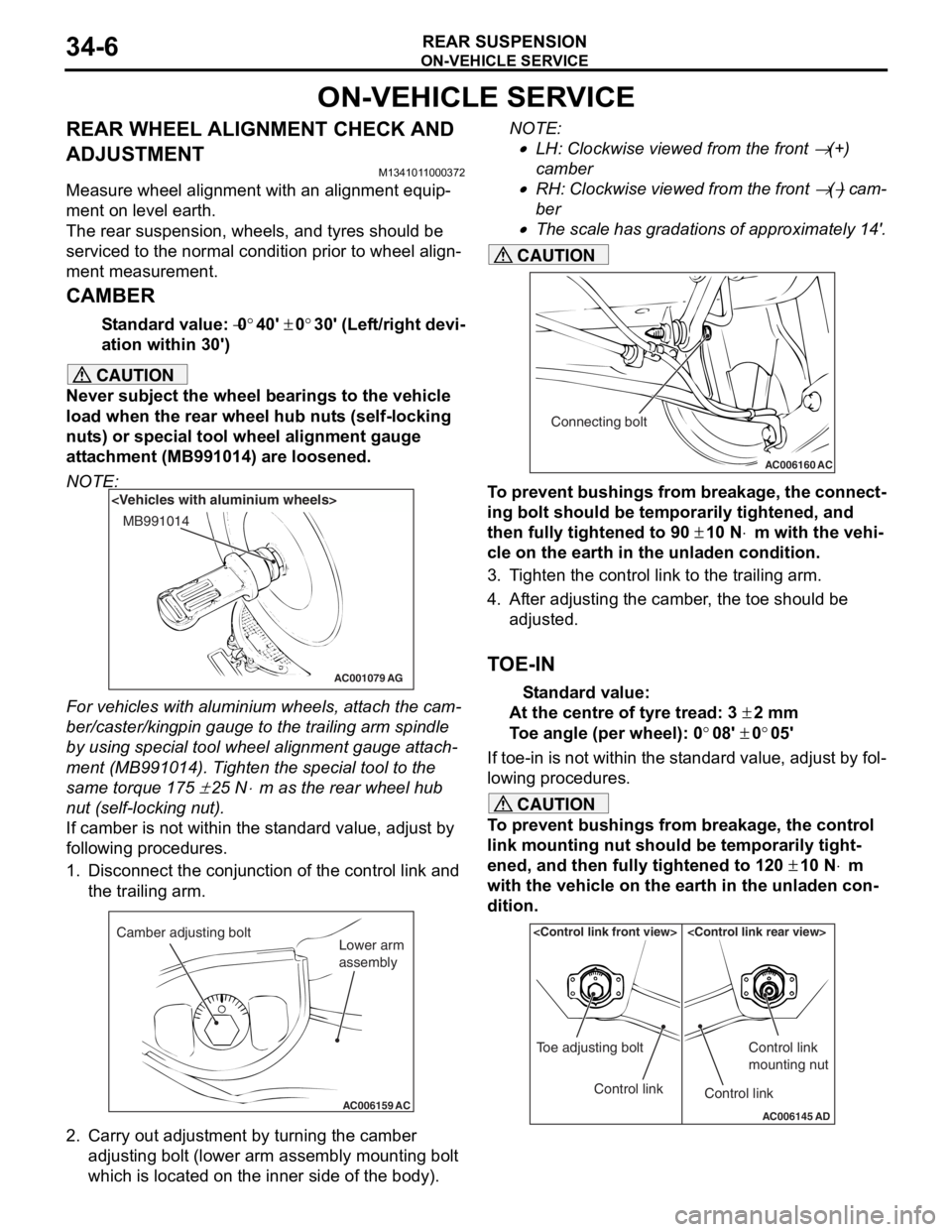 MITSUBISHI LANCER 2006 Workshop Manual
ON-VEHICLE SERVICE
REAR SUSPENSION34-6
ON-VEHICLE SERVICE
REAR WHEEL ALIGNMENT CHECK AND
ADJUSTMENT
M1341011000372
Measure wheel alignment with an alignment equip-
ment on level earth.
The rear susp MITSUBISHI LANCER 2006 Workshop Manual
ON-VEHICLE SERVICE
REAR SUSPENSION34-6
ON-VEHICLE SERVICE
REAR WHEEL ALIGNMENT CHECK AND
ADJUSTMENT
M1341011000372
Measure wheel alignment with an alignment equip-
ment on level earth.
The rear susp