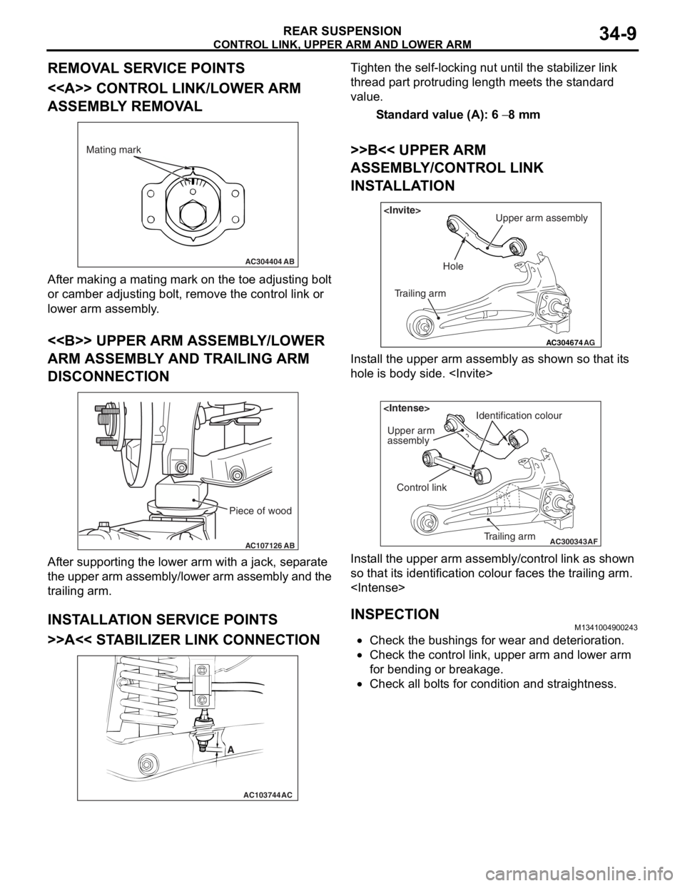 MITSUBISHI LANCER 2006 Workshop Manual
CONTROL LINK, UPPER ARM AND LOWER ARM
REAR SUSPENSION34-9
REMOVAL SERVICE POINTS
<<A>> CONTROL LINK/LOWER ARM
ASSEMBLY REMOVAL
AC304404AB
Mating mark
Af
ter making a mating mar k on the toe ad ju MITSUBISHI LANCER 2006 Workshop Manual
CONTROL LINK, UPPER ARM AND LOWER ARM
REAR SUSPENSION34-9
REMOVAL SERVICE POINTS
<<A>> CONTROL LINK/LOWER ARM
ASSEMBLY REMOVAL
AC304404AB
Mating mark
Af
ter making a mating mar k on the toe ad ju