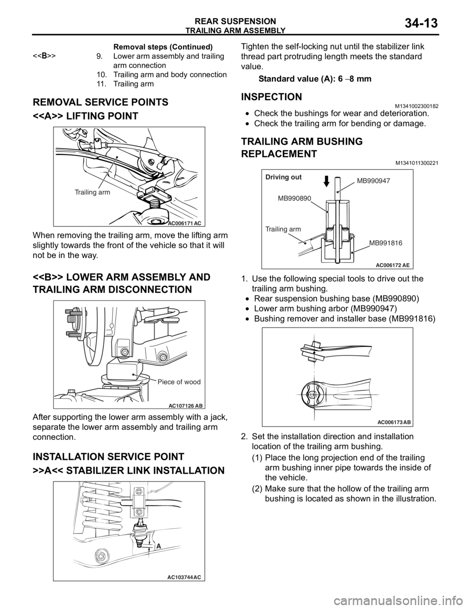 MITSUBISHI LANCER 2006 Workshop Manual
TRAILING ARM ASSEMBLY
REAR SUSPENSION34-13
REMOVAL SERVICE POINTS
<<A>> LIFTING POINT
AC006171AC
Trailing arm
When removing the tra
iling arm, move the lif t ing arm
slightly towards the
front of MITSUBISHI LANCER 2006 Workshop Manual
TRAILING ARM ASSEMBLY
REAR SUSPENSION34-13
REMOVAL SERVICE POINTS
<<A>> LIFTING POINT
AC006171AC
Trailing arm
When removing the tra
iling arm, move the lif t ing arm
slightly towards the
front of