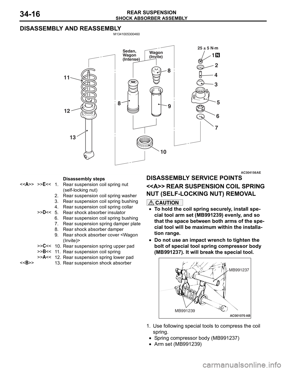 MITSUBISHI LANCER 2006 Workshop Manual
SHOCK ABSORBER ASSEMBLY
REAR SUSPENSION34-16
DISASSEMBLY AND REASSEMBLY
M1341005300460
AC304156AE
25 ± 5 N·m
1
2
4
5
3
6
7
8
9
11
13
12
10
8
Wagon
(Invite)
Sedan,
Wagon
(Intense)
Disassembly step MITSUBISHI LANCER 2006 Workshop Manual
SHOCK ABSORBER ASSEMBLY
REAR SUSPENSION34-16
DISASSEMBLY AND REASSEMBLY
M1341005300460
AC304156AE
25 ± 5 N·m
1
2
4
5
3
6
7
8
9
11
13
12
10
8
Wagon
(Invite)
Sedan,
Wagon
(Intense)
Disassembly step