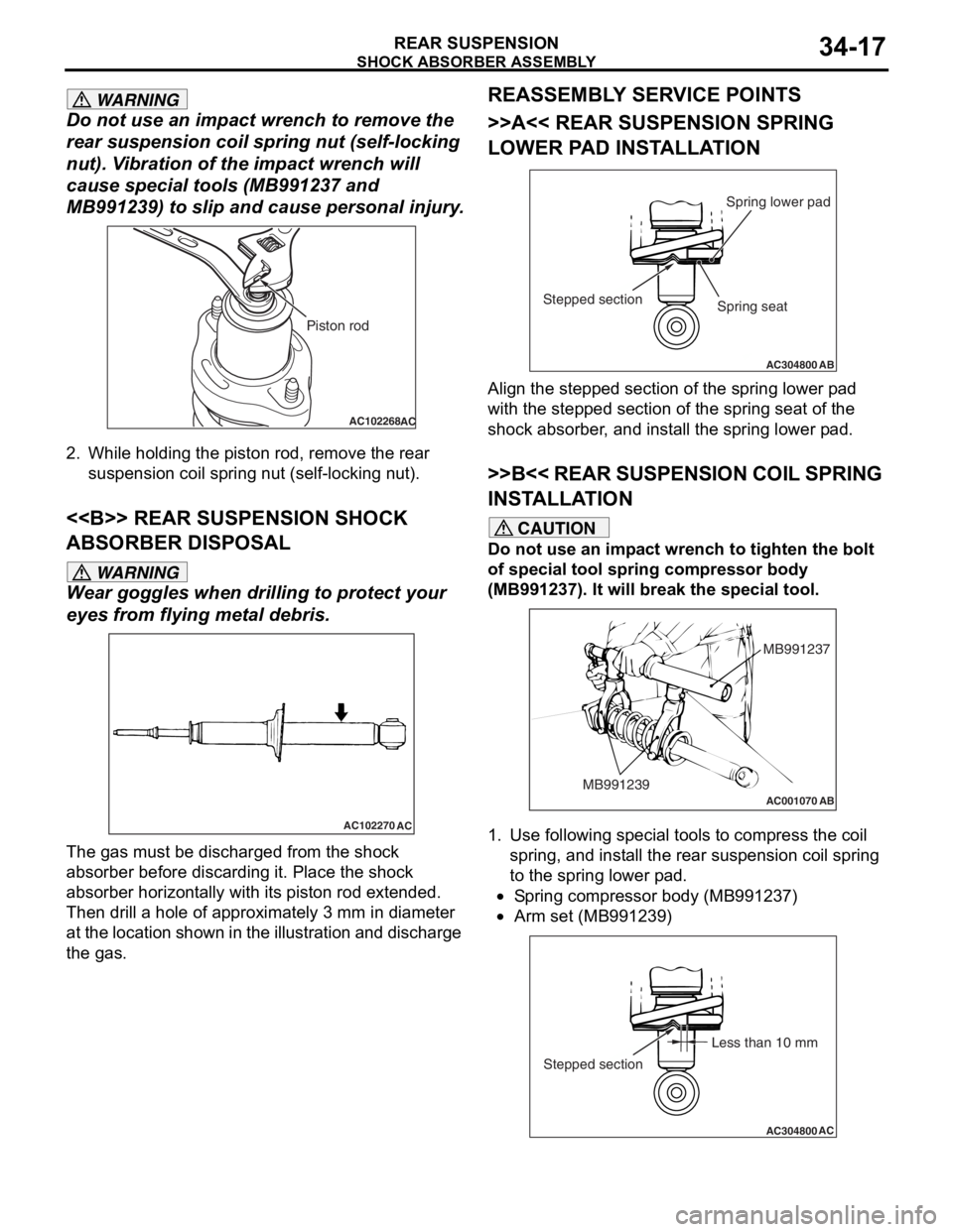 MITSUBISHI LANCER 2006 Workshop Manual
SHOCK ABSORBER ASSEMBLY
REAR SUSPENSION34-17
WARNING
Do not use an impact wrench to remove the
rear suspension coil spring nut (self-locking
nut). Vibration of the impact wrench will
cause specia MITSUBISHI LANCER 2006 Workshop Manual
SHOCK ABSORBER ASSEMBLY
REAR SUSPENSION34-17
WARNING
Do not use an impact wrench to remove the
rear suspension coil spring nut (self-locking
nut). Vibration of the impact wrench will
cause specia