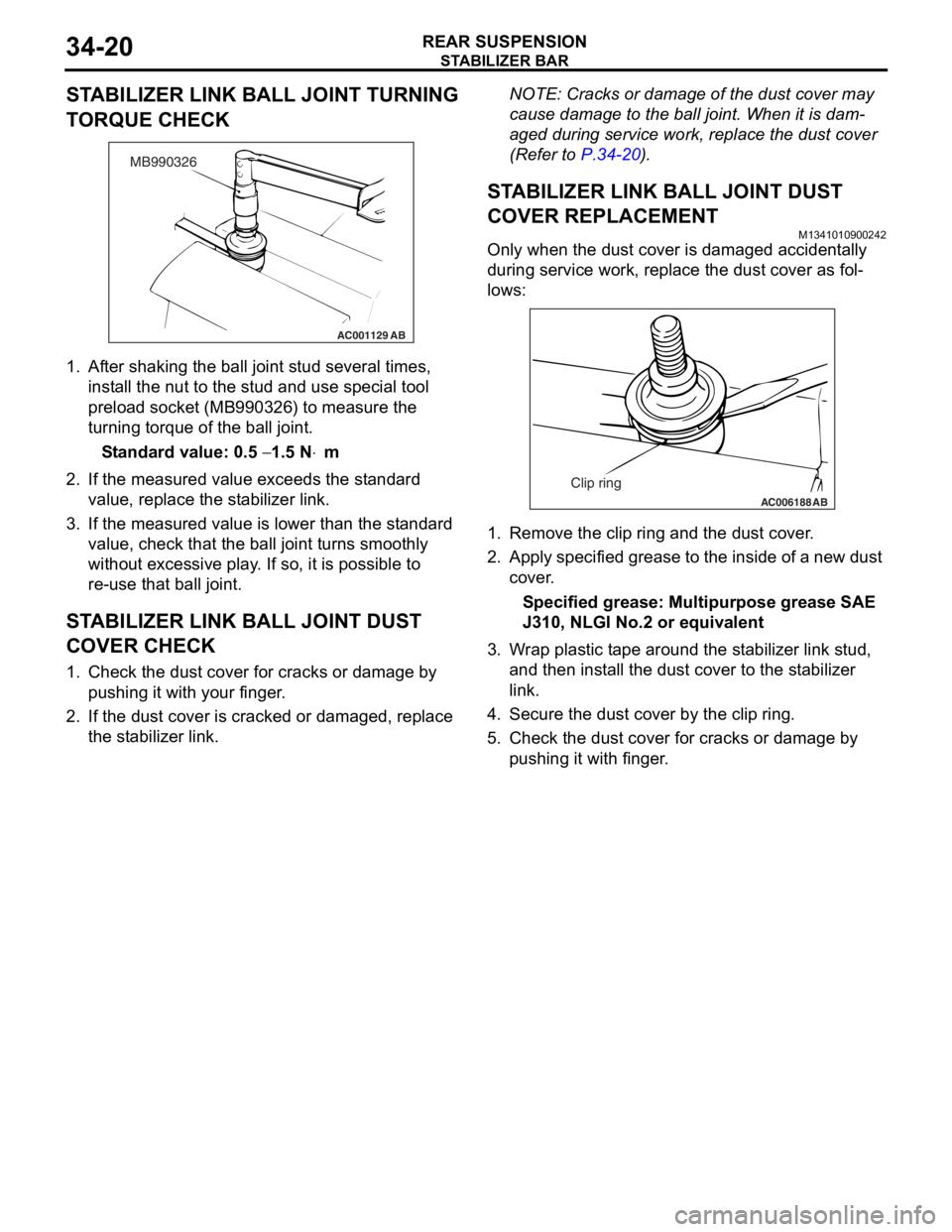 MITSUBISHI LANCER 2006 Owners Manual
STABILIZER BAR
REAR SUSPENSION34-20
STABILIZER LINK BALL JOINT TURNING
TORQUE CHECK
AC001129
MB990326
AB
1.Af ter shaking th e ball jo int stud seve ral times,
inst all the n u t to t he st ud and MITSUBISHI LANCER 2006 Owners Manual
STABILIZER BAR
REAR SUSPENSION34-20
STABILIZER LINK BALL JOINT TURNING
TORQUE CHECK
AC001129
MB990326
AB
1.Af ter shaking th e ball jo int stud seve ral times,
inst all the n u t to t he st ud and