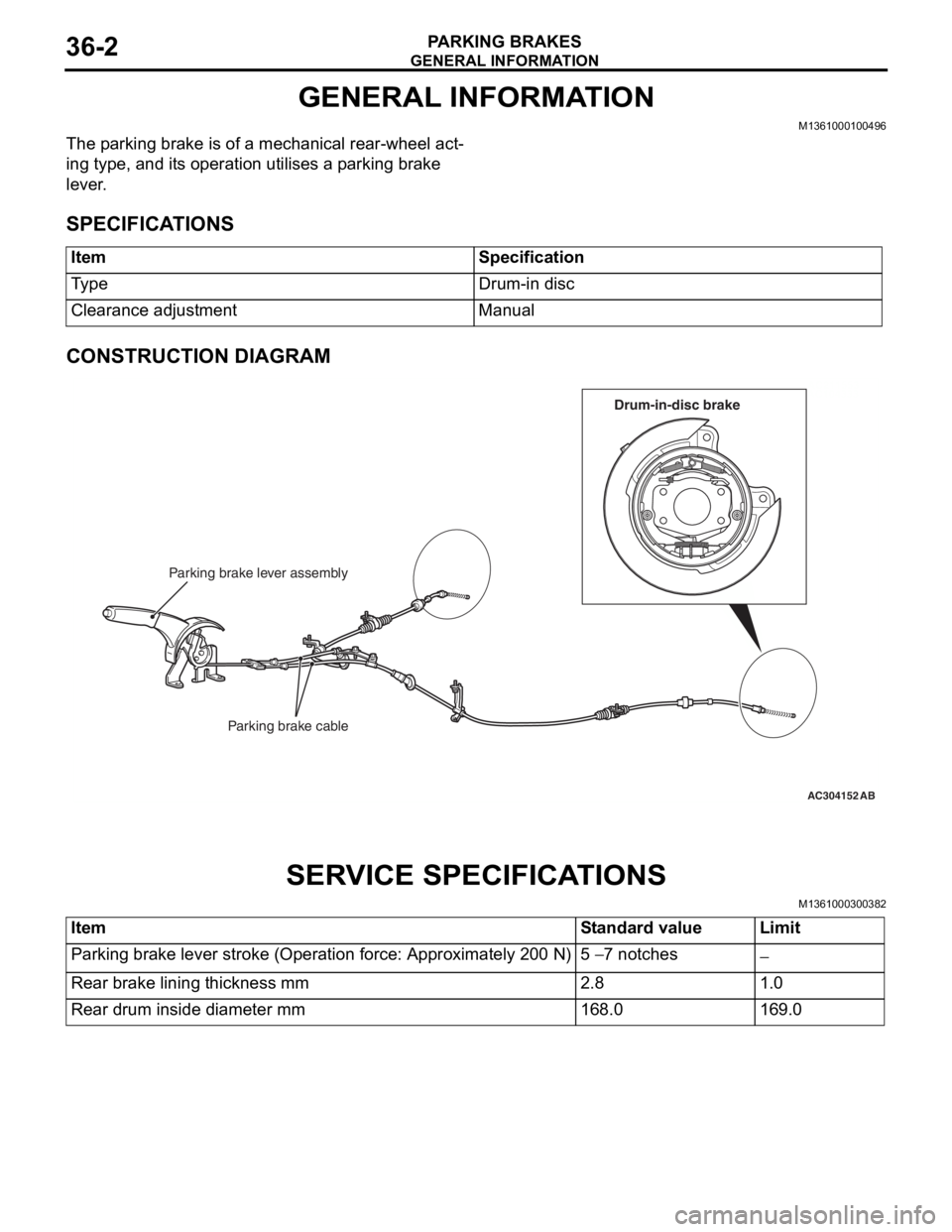 MITSUBISHI LANCER 2006 Workshop Manual
GENERAL INFORMATION
PARKING BRAKES36-2
GENERAL INFORMATION
M1361000100496
The parking brake is of a mechanical rear-wheel act-
ing type, and its operation utilises a parking brake
lever.
SPECIFICATI MITSUBISHI LANCER 2006 Workshop Manual
GENERAL INFORMATION
PARKING BRAKES36-2
GENERAL INFORMATION
M1361000100496
The parking brake is of a mechanical rear-wheel act-
ing type, and its operation utilises a parking brake
lever.
SPECIFICATI