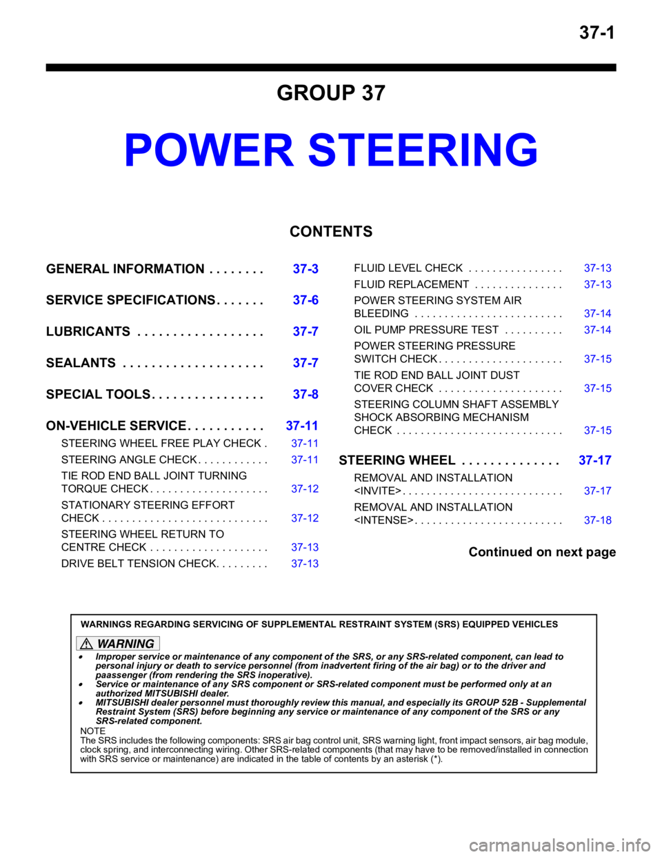 MITSUBISHI LANCER 2006 Owners Guide 37-1
GROUP 37
POWER STEERING
CONTENTS
GENERAL INFORMATION . . . . . . . .37-3
SERVICE SPECIFICATIONS . . . . . . .37-6
LUBRICANTS . . . . . . . . . . . . . . . . . .37-7
SEALANTS . . . . . . . . . MITSUBISHI LANCER 2006 Owners Guide 37-1
GROUP 37
POWER STEERING
CONTENTS
GENERAL INFORMATION . . . . . . . .37-3
SERVICE SPECIFICATIONS . . . . . . .37-6
LUBRICANTS . . . . . . . . . . . . . . . . . .37-7
SEALANTS . . . . . . . . .
