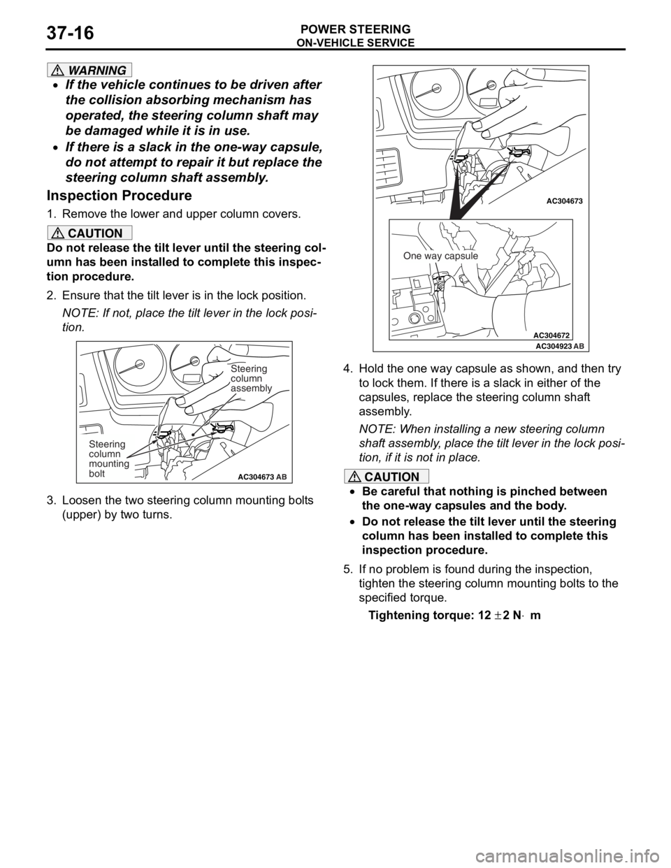 MITSUBISHI LANCER 2006 Owners Guide
ON-VEHICLE SERVICE
POWER STEERING37-16
WARNING
•If the vehicle continues to be driven after
the collision absorbing mechanism has
operated, the steering column shaft may
be damaged while it is i MITSUBISHI LANCER 2006 Owners Guide
ON-VEHICLE SERVICE
POWER STEERING37-16
WARNING
•If the vehicle continues to be driven after
the collision absorbing mechanism has
operated, the steering column shaft may
be damaged while it is i