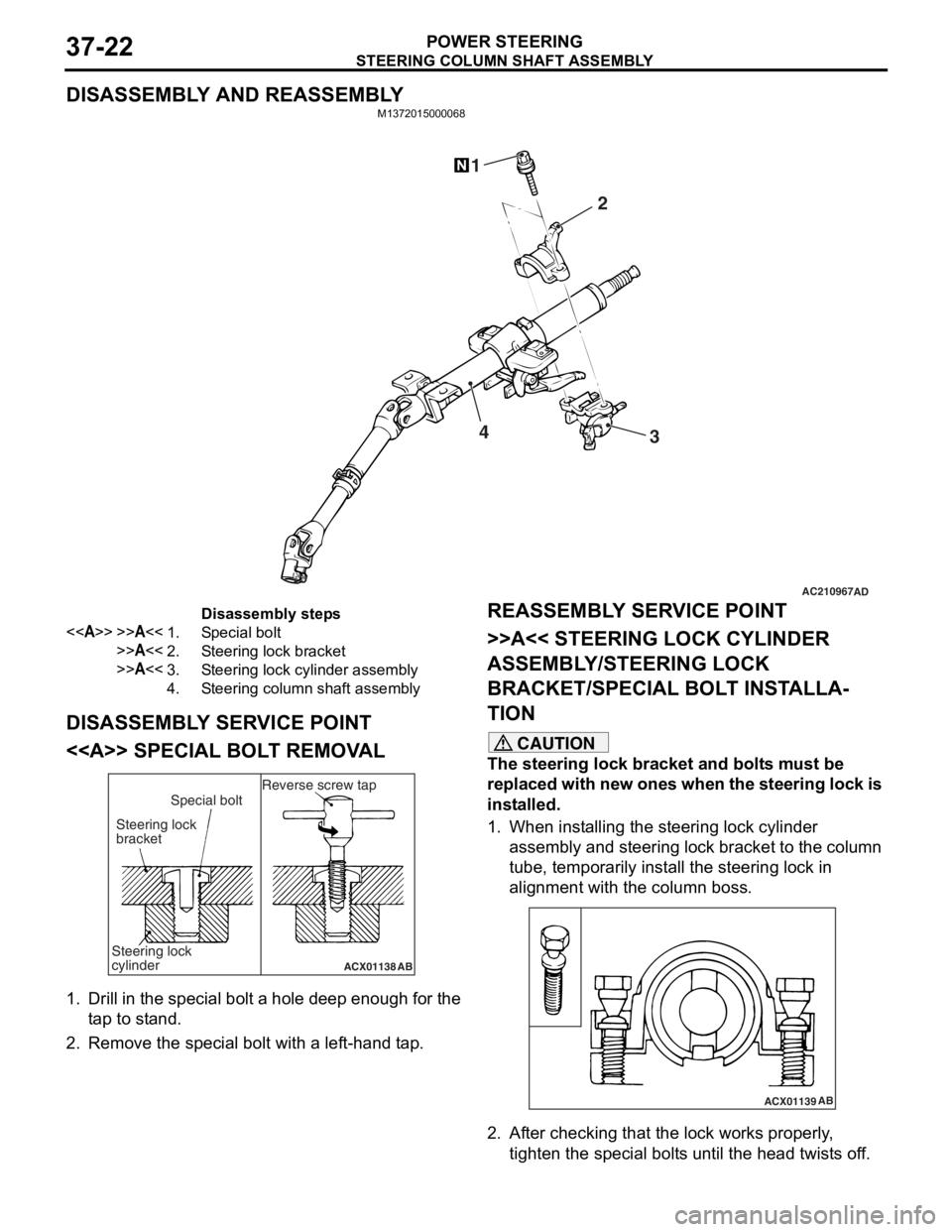 MITSUBISHI LANCER 2006 Workshop Manual
STEERING COLUMN SHAFT ASSEMBLY
POWER STEERING37-22
DISASSEMBLY AND REASSEMBLY
M1372015000068
AC210967AD
3
2
14
Disassembly steps
<<A>>>>A<<1.Special bolt
>>A<<2.Steering lock bracket
>>A<<3.Steering MITSUBISHI LANCER 2006 Workshop Manual
STEERING COLUMN SHAFT ASSEMBLY
POWER STEERING37-22
DISASSEMBLY AND REASSEMBLY
M1372015000068
AC210967AD
3
2
14
Disassembly steps
<<A>>>>A<<1.Special bolt
>>A<<2.Steering lock bracket
>>A<<3.Steering