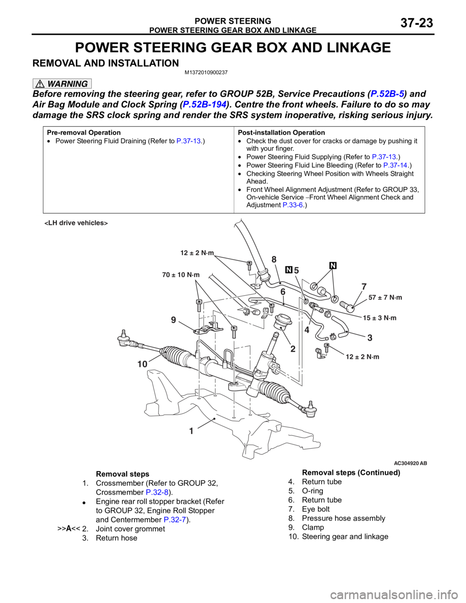 MITSUBISHI LANCER 2006 Workshop Manual
POWER STEERING GEAR BOX AND LINKAGE
POWER STEERING37-23
POWER STEERING GEAR BOX AND LINKAGE
REMOVAL AND INSTALLATIONM1372010900237
WARNING
Before removing the steering gear, refer to GROUP 52B, Servi MITSUBISHI LANCER 2006 Workshop Manual
POWER STEERING GEAR BOX AND LINKAGE
POWER STEERING37-23
POWER STEERING GEAR BOX AND LINKAGE
REMOVAL AND INSTALLATIONM1372010900237
WARNING
Before removing the steering gear, refer to GROUP 52B, Servi