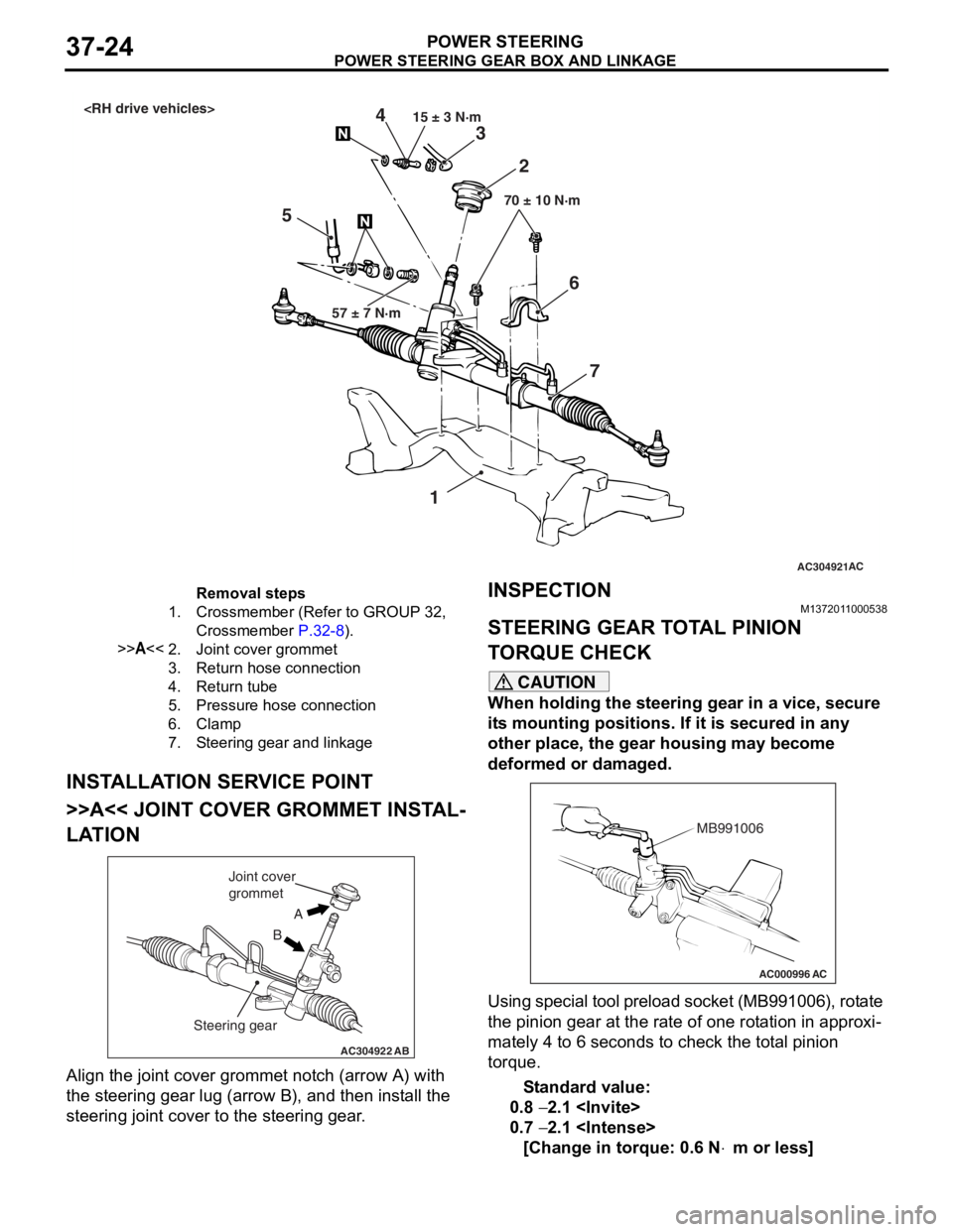 MITSUBISHI LANCER 2006 Owners Guide
AC304921AC
57 ± 7 N·m 15 ± 3 N·m
70 ± 10 N·m
3
5 2
4
1
<RH drive vehicles>
67
Removal steps
1.Crossmember (Refer to GROUP 32,
Crossmember
P.32-8).
>>A<<2.Joint cover grommet
3.Return hose co MITSUBISHI LANCER 2006 Owners Guide
AC304921AC
57 ± 7 N·m 15 ± 3 N·m
70 ± 10 N·m
3
5 2
4
1
<RH drive vehicles>
67
Removal steps
1.Crossmember (Refer to GROUP 32,
Crossmember
P.32-8).
>>A<<2.Joint cover grommet
3.Return hose co