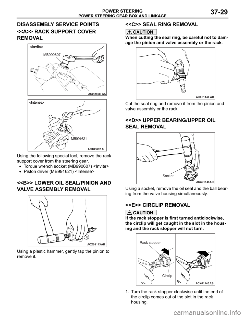 MITSUBISHI LANCER 2006 User Guide
POWER STEERING GEAR BOX AND LINKAGE
POWER STEERING37-29
DISASSEMBLY SERVICE POINTS
<<A>> RACK SUPPORT COVER
REMOVAL
AC209838
MB990607
AK
<Invite>
AC103692AI
MB991621
<Intense>
Using
the followin g MITSUBISHI LANCER 2006 User Guide
POWER STEERING GEAR BOX AND LINKAGE
POWER STEERING37-29
DISASSEMBLY SERVICE POINTS
<<A>> RACK SUPPORT COVER
REMOVAL
AC209838
MB990607
AK
<Invite>
AC103692AI
MB991621
<Intense>
Using
the followin g