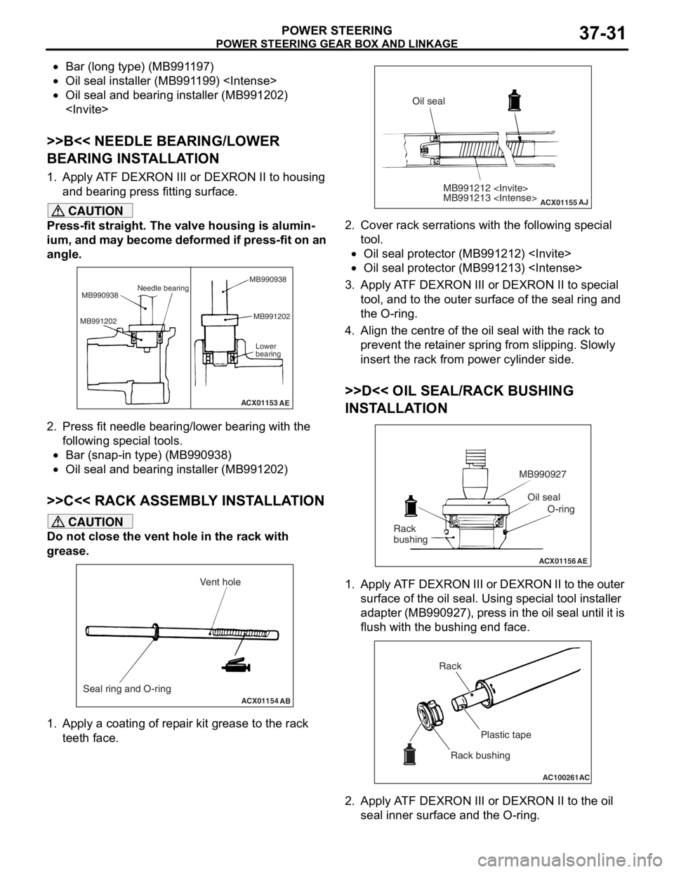 MITSUBISHI LANCER 2006 Manual PDF
POWER STEERING GEAR BOX AND LINKAGE
POWER STEERING37-31
•Bar (long type) (MB991197)
•Oil seal installer (MB991199) <Intense>
•Oil seal and bearing installer (MB991202)
<Invite>
>>B<< NEEDLE BE MITSUBISHI LANCER 2006 Manual PDF
POWER STEERING GEAR BOX AND LINKAGE
POWER STEERING37-31
•Bar (long type) (MB991197)
•Oil seal installer (MB991199) <Intense>
•Oil seal and bearing installer (MB991202)
<Invite>
>>B<< NEEDLE BE