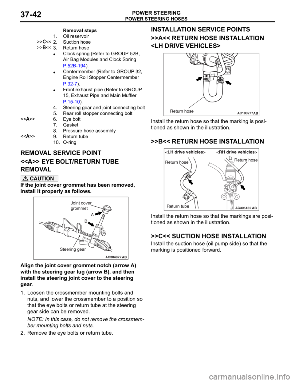MITSUBISHI LANCER 2006 User Guide 
Removal steps 
1.Oil reservoir
>>C<<2.Suction hose
>>B<<3.Return hose
•Clock spring (Refer to GROUP 52B, 
Air Bag Modules and Clock Spring 
P.52B-194).
•Centermember (Refer to GROUP 32, 
Engine R