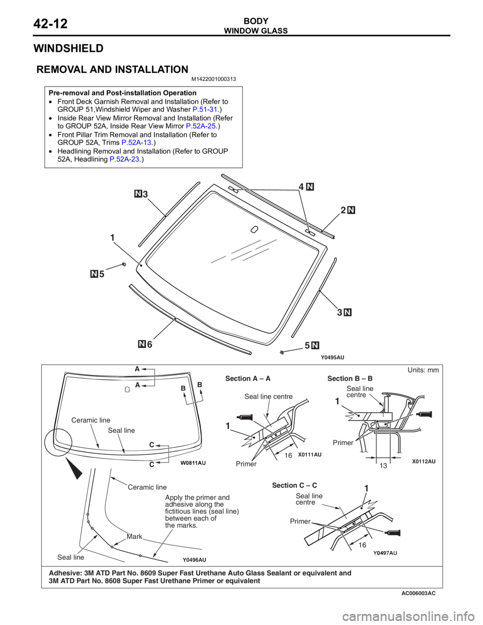 MITSUBISHI LANCER 2006 Manual Online
WINDOW GLASS
BODY42-12
WINDSHIELD
REMOVAL AND INSTALLATION
M1422001000313
Pre-removal and Post-installation Operation
•Front Deck Garnish Removal and Installation (Refer to
GROUP 51,Windshield Wi MITSUBISHI LANCER 2006 Manual Online
WINDOW GLASS
BODY42-12
WINDSHIELD
REMOVAL AND INSTALLATION
M1422001000313
Pre-removal and Post-installation Operation
•Front Deck Garnish Removal and Installation (Refer to
GROUP 51,Windshield Wi