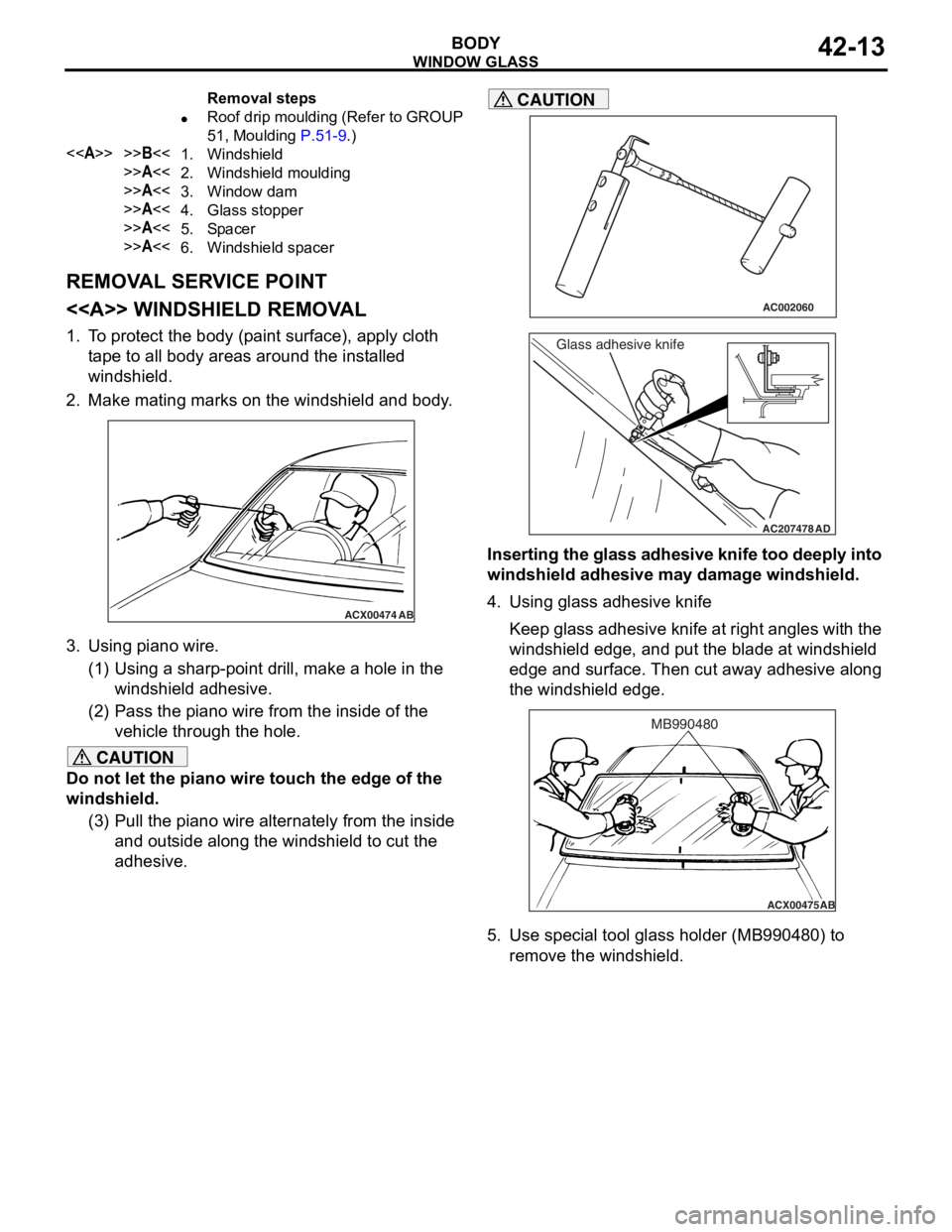 MITSUBISHI LANCER 2006 Workshop Manual
Removal steps
•Roof drip moulding (Refer to GROUP
51, Moulding
P.51-9.)
<<A>>>>B<<1.Windshield
>>A<<2.Windshield moulding
>>A<<3.Window dam
>>A<<4.Glass stopper
>>A<<5.Spa cer
>>A<<6.Windshield MITSUBISHI LANCER 2006 Workshop Manual
Removal steps
•Roof drip moulding (Refer to GROUP
51, Moulding
P.51-9.)
<<A>>>>B<<1.Windshield
>>A<<2.Windshield moulding
>>A<<3.Window dam
>>A<<4.Glass stopper
>>A<<5.Spa cer
>>A<<6.Windshield