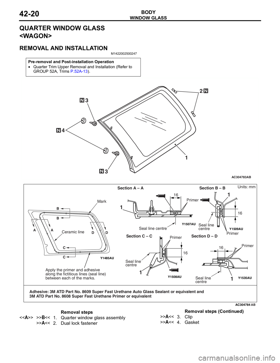 MITSUBISHI LANCER 2006 User Guide
WINDOW GLASS
BODY42-20
QUARTER WINDOW GLASS
<WAGON>
REMOVAL AND INSTALLATION
M1422002500247
Pre-removal and Post-installation Operation
•Quarter Trim Upper Removal and Installation (Refer to
GROU MITSUBISHI LANCER 2006 User Guide
WINDOW GLASS
BODY42-20
QUARTER WINDOW GLASS
<WAGON>
REMOVAL AND INSTALLATION
M1422002500247
Pre-removal and Post-installation Operation
•Quarter Trim Upper Removal and Installation (Refer to
GROU