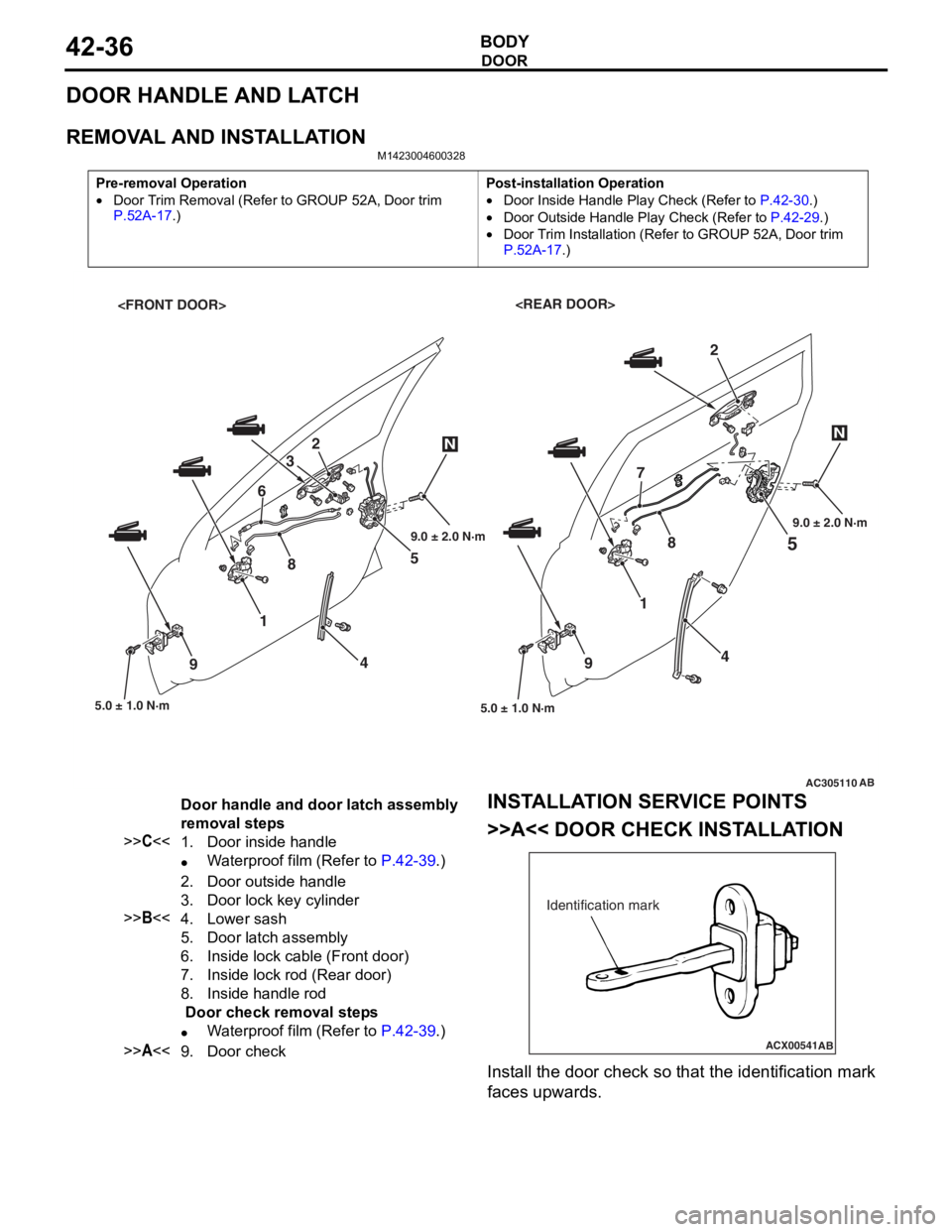 MITSUBISHI LANCER 2006  Workshop Manual 
DOOR
BODY42-36
DOOR HANDLE AND LATCH
REMOVAL AND INSTALLATION
M1423004600328
Pre-removal Operation
•Door Trim Removal (Refer to GROUP 52A, Door trim P.52A-17.)
Post-installation Operation
•Door I