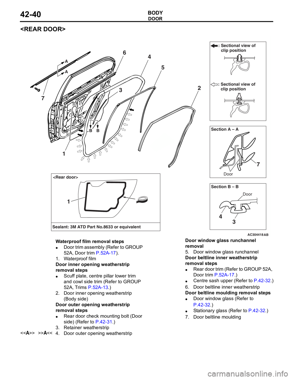 MITSUBISHI LANCER 2006  Workshop Manual 
DOOR
BODY42-40
<REAR DOOR>
AC304418AB
Section A – ADoor
: Sectional view of  clip position
: Sectional view of  clip position
7
2
4
5
7
A A
3
Section B – B
<Rear door>
Door
4
3
6
BB
Sealant: 3M A