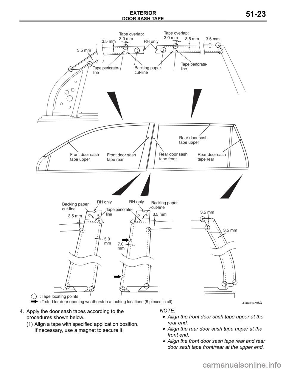 MITSUBISHI LANCER 2006 Workshop Manual
AC403579AC
3.5 mm
3.5 mm 3.5 mm
5.0
mm 7.0
mm 3.5 mm
3.5 mm
3.5 mm
3.5 mm
Tape overlap:
3.0 mm
Tape overlap:
3.0 mm
3.5 mm
RH only
RH onlyRH only
Backing paper
cut-lineTape perforate-
lineTape per MITSUBISHI LANCER 2006 Workshop Manual
AC403579AC
3.5 mm
3.5 mm 3.5 mm
5.0
mm 7.0
mm 3.5 mm
3.5 mm
3.5 mm
3.5 mm
Tape overlap:
3.0 mm
Tape overlap:
3.0 mm
3.5 mm
RH only
RH onlyRH only
Backing paper
cut-lineTape perforate-
lineTape per
