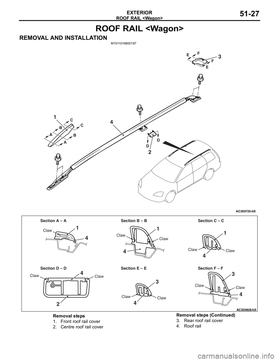 MITSUBISHI LANCER 2006 Workshop Manual
ROOF RAIL <Wagon>
EXTERIOR51-27
ROOF RAIL <Wagon>
REMOVAL AND INSTALLATIONM1511016600187
AC303725
1
4
2
3
AB
AAA
B
C
C
B
DD E
F
E
F
AC303828
Section A – A Section B – B Section C – C
Section D MITSUBISHI LANCER 2006 Workshop Manual
ROOF RAIL <Wagon>
EXTERIOR51-27
ROOF RAIL <Wagon>
REMOVAL AND INSTALLATIONM1511016600187
AC303725
1
4
2
3
AB
AAA
B
C
C
B
DD E
F
E
F
AC303828
Section A – A Section B – B Section C – C
Section D