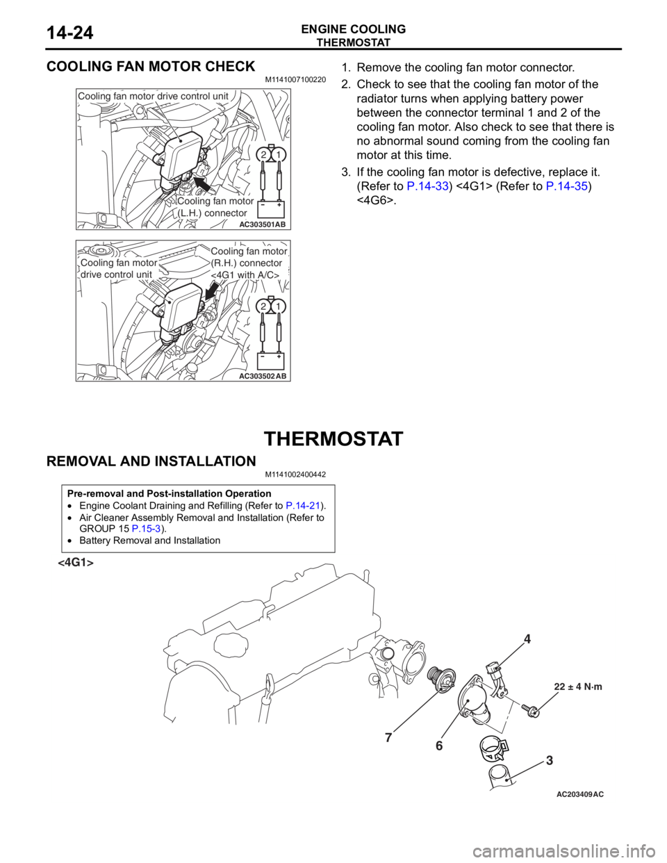 MITSUBISHI LANCER 2006 Owners Guide
THERMOSTAT
ENGINE COOLING14-24
COOLING FAN MOTOR CHECK
M1141007100220
1
2
AC303501AB
Cooling fan motor drive control unit
Cooling fan motor
(L.H.) connector
1
2
AC303502AB
Cooling fan motor
drive co MITSUBISHI LANCER 2006 Owners Guide
THERMOSTAT
ENGINE COOLING14-24
COOLING FAN MOTOR CHECK
M1141007100220
1
2
AC303501AB
Cooling fan motor drive control unit
Cooling fan motor
(L.H.) connector
1
2
AC303502AB
Cooling fan motor
drive co