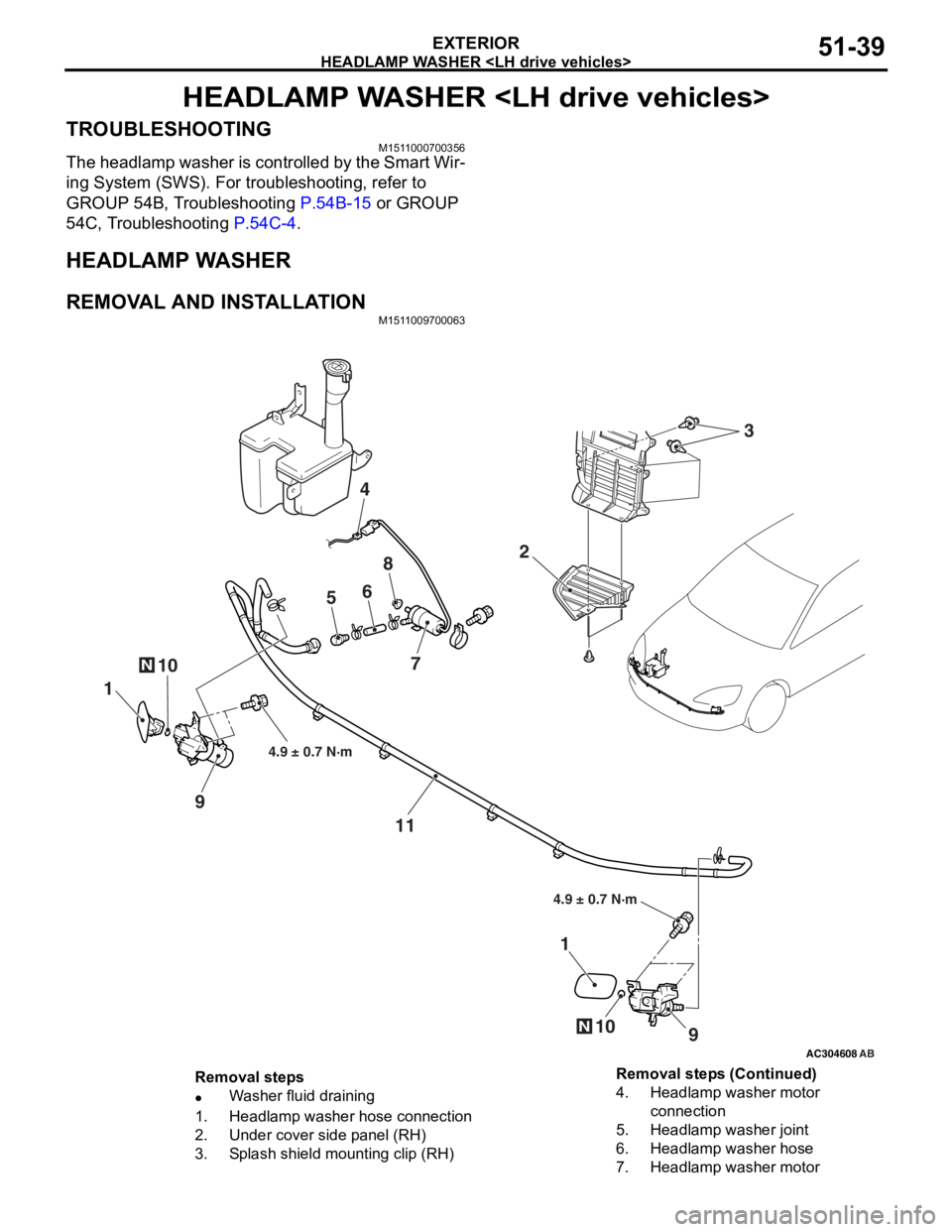 MITSUBISHI LANCER 2006 Workshop Manual
HEADLAMP WASHER <LH drive vehicles>
EXTERIOR51-39
HEADLAMP WASHER <LH drive vehicles>
TROUBLESHOOTINGM1511000700356
The headlamp washer is controlled by the Smart Wir-
ing System (SWS). For troublesh MITSUBISHI LANCER 2006 Workshop Manual
HEADLAMP WASHER <LH drive vehicles>
EXTERIOR51-39
HEADLAMP WASHER <LH drive vehicles>
TROUBLESHOOTINGM1511000700356
The headlamp washer is controlled by the Smart Wir-
ing System (SWS). For troublesh