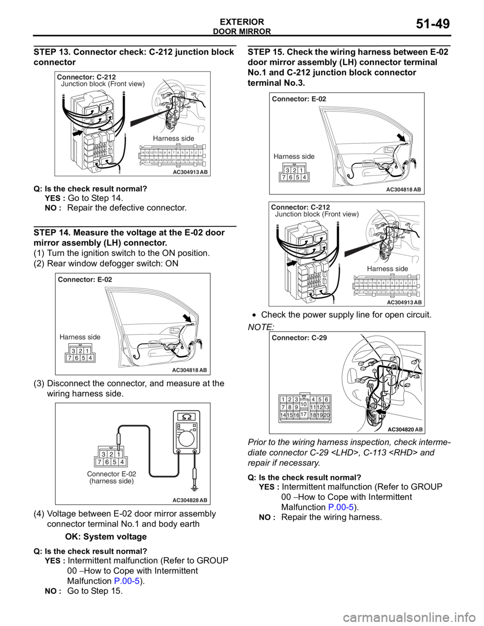 MITSUBISHI LANCER 2006  Workshop Manual 
DOOR MIRROR
EXTERIOR51-49
STEP 13. Connector check: C-212 junction block 
connector
AC304913
21716151718
201912345
623 222425282627981011141213
Connector: C-212
Harness side
AB
Junction block (Front 