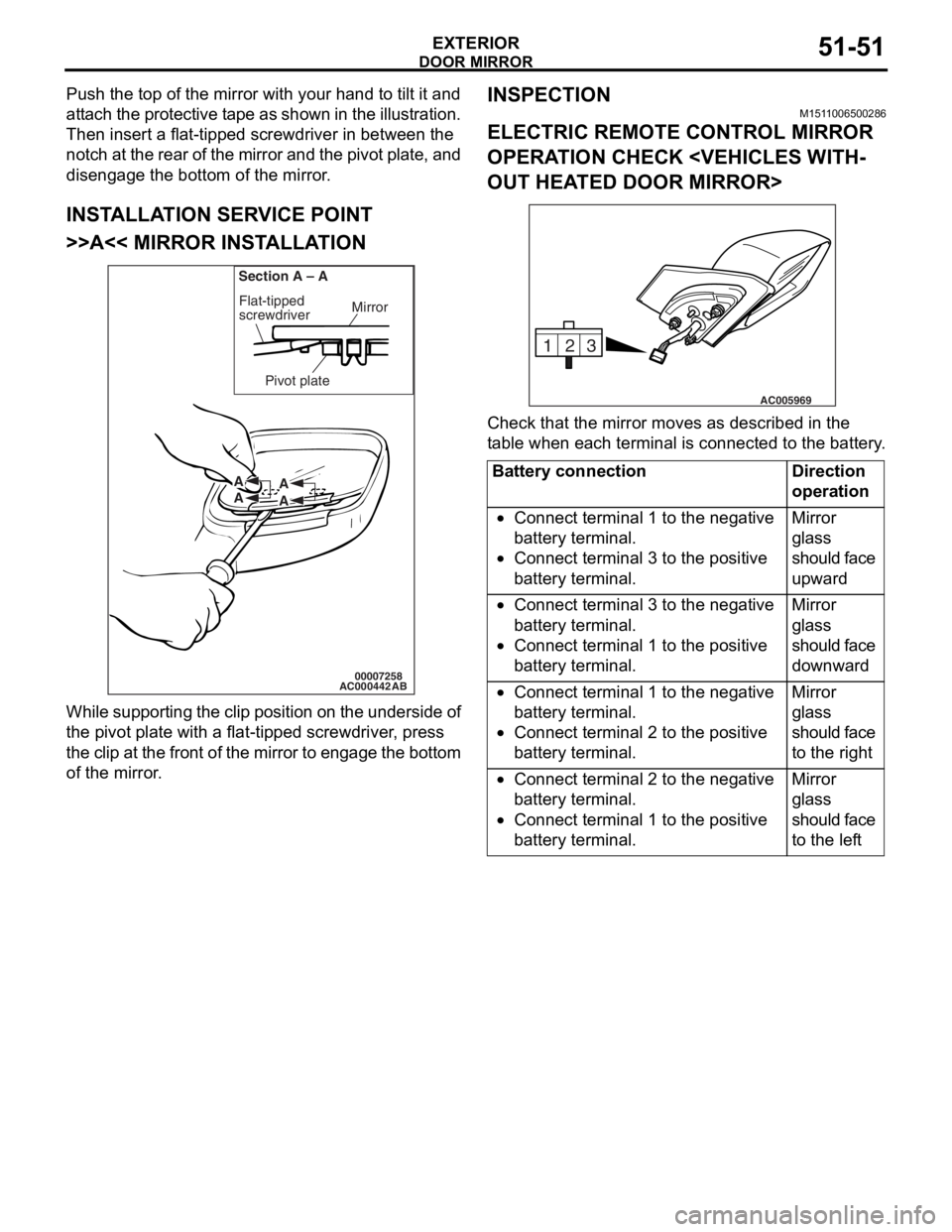 MITSUBISHI LANCER 2006 Manual Online
DOOR MIRROR
EXTERIOR51-51
Push the top of the mirror with your hand to tilt it and
attach the protective tape as shown in the illustration.
Then insert a flat-tipped screwdriver in between the
not MITSUBISHI LANCER 2006 Manual Online
DOOR MIRROR
EXTERIOR51-51
Push the top of the mirror with your hand to tilt it and
attach the protective tape as shown in the illustration.
Then insert a flat-tipped screwdriver in between the
not