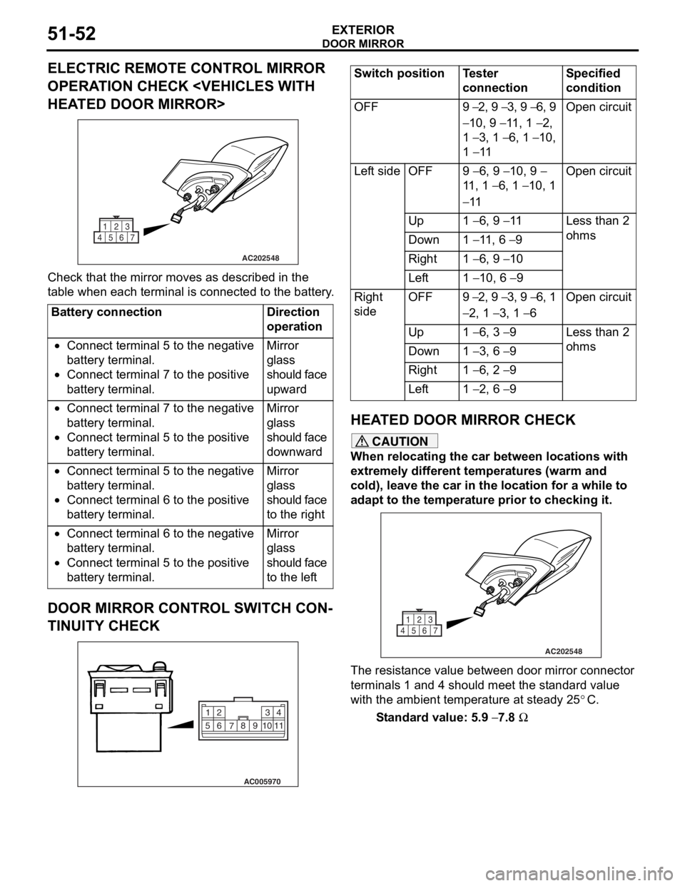MITSUBISHI LANCER 2006 Owners Guide
DOOR MIRROR
EXTERIOR51-52
ELECTRIC REMOTE CONTROL MIRROR
OPERATION CHECK <VEHICLES WITH
HEATED DOOR MIRROR>
AC202548
1
4567 23
Che
c k that th e mirror moves as describe d in the
t
a b l e when MITSUBISHI LANCER 2006 Owners Guide
DOOR MIRROR
EXTERIOR51-52
ELECTRIC REMOTE CONTROL MIRROR
OPERATION CHECK <VEHICLES WITH
HEATED DOOR MIRROR>
AC202548
1
4567 23
Che
c k that th e mirror moves as describe d in the
t
a b l e when