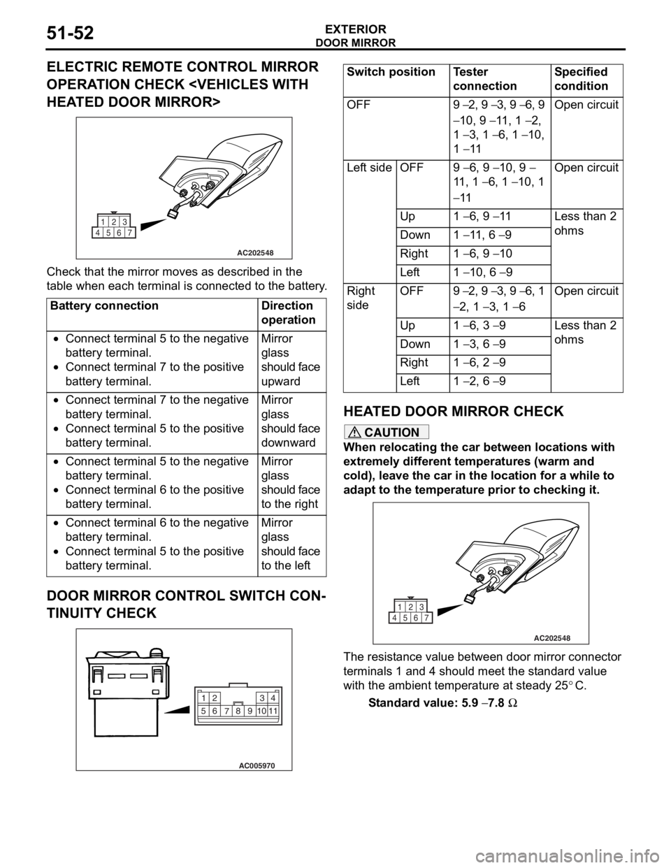 MITSUBISHI LANCER 2006  Workshop Manual 
DOOR MIRROR
EXTERIOR51-52
ELECTRIC REMOTE CONTROL MIRROR 
OPERATION CHECK <VEHICLES WITH 
HEATED DOOR MIRROR>
AC202548
1
4567 23
Che
c k that th e mirror moves as describe d  in  the 
t
a b l e when 