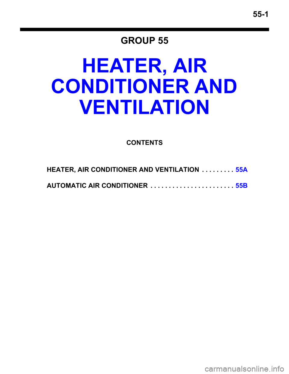 MITSUBISHI LANCER 2006 Owners Guide 55-1
GROUP 55
HEATER, AIR
CONDITIONER AND
VENTIL ATION
CONTENTS
HEATER, AIR CONDITIONER AND VE NTILATION . . . . . . . . .55A
AUTOMATIC AIR CONDITIONER . . . . . . . . . . . . . . . . . . . . . MITSUBISHI LANCER 2006 Owners Guide 55-1
GROUP 55
HEATER, AIR
CONDITIONER AND
VENTIL ATION
CONTENTS
HEATER, AIR CONDITIONER AND VE NTILATION . . . . . . . . .55A
AUTOMATIC AIR CONDITIONER . . . . . . . . . . . . . . . . . . . . .
