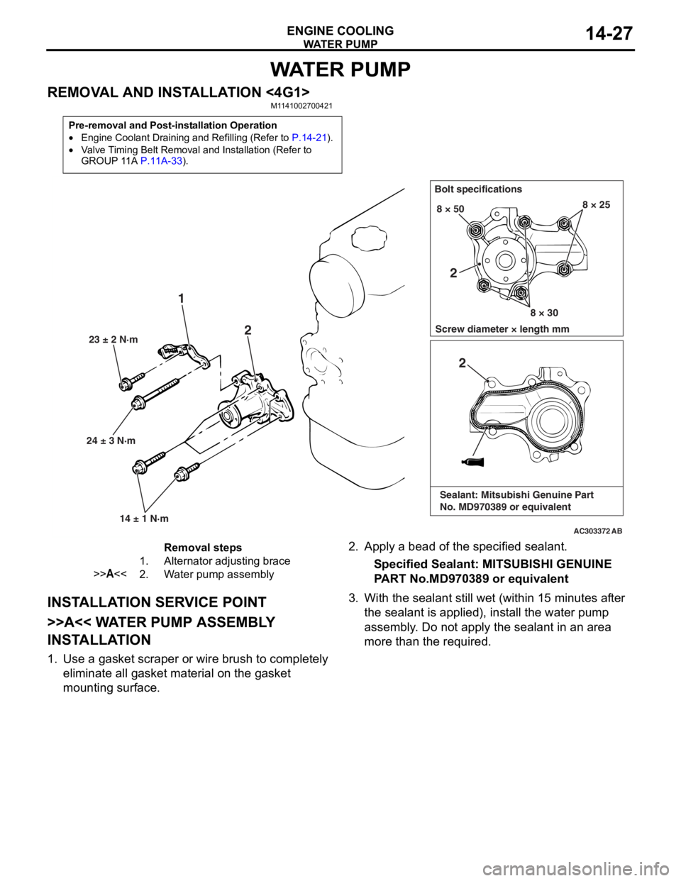 MITSUBISHI LANCER 2006 Owners Guide
WATE R P U M P
ENGINE COOLING14-27
WAT E R P U M P
REMOVAL AND INSTALLATION <4G1>M1141002700421
Pre-removal and Post-installation Operation
•Engine Coolant Draining and Refilling (Refer to P.14-2 MITSUBISHI LANCER 2006 Owners Guide
WATE R P U M P
ENGINE COOLING14-27
WAT E R P U M P
REMOVAL AND INSTALLATION <4G1>M1141002700421
Pre-removal and Post-installation Operation
•Engine Coolant Draining and Refilling (Refer to P.14-2