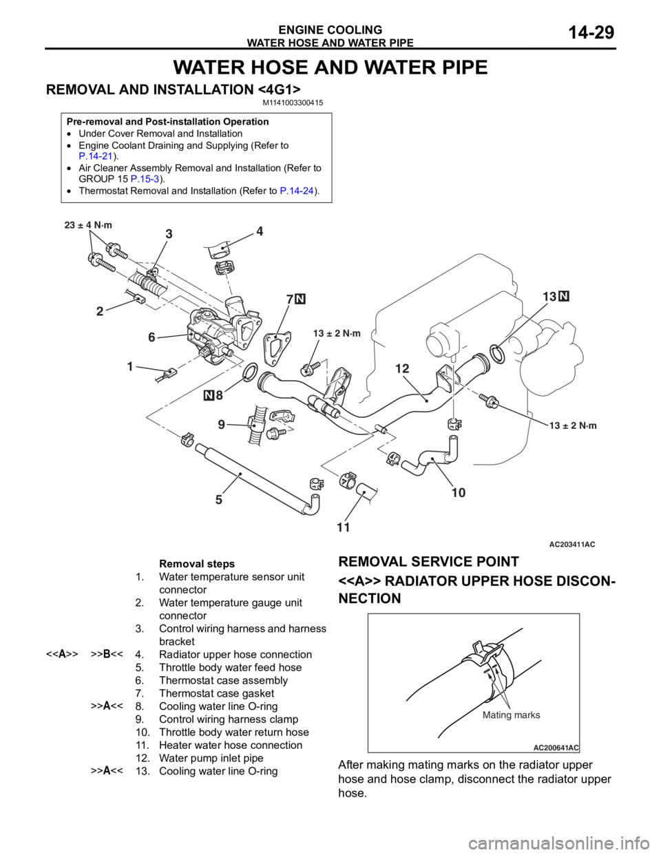 MITSUBISHI LANCER 2006  Workshop Manual 
WATER HOSE AND WATER PIPE
ENGINE COOLING14-29
WATER HOSE AND WATER PIPE
REMOVAL AND INSTALLATION <4G1>M1141003300415
Pre-removal and Post-installation Operation
•Under Cover Removal and Installatio