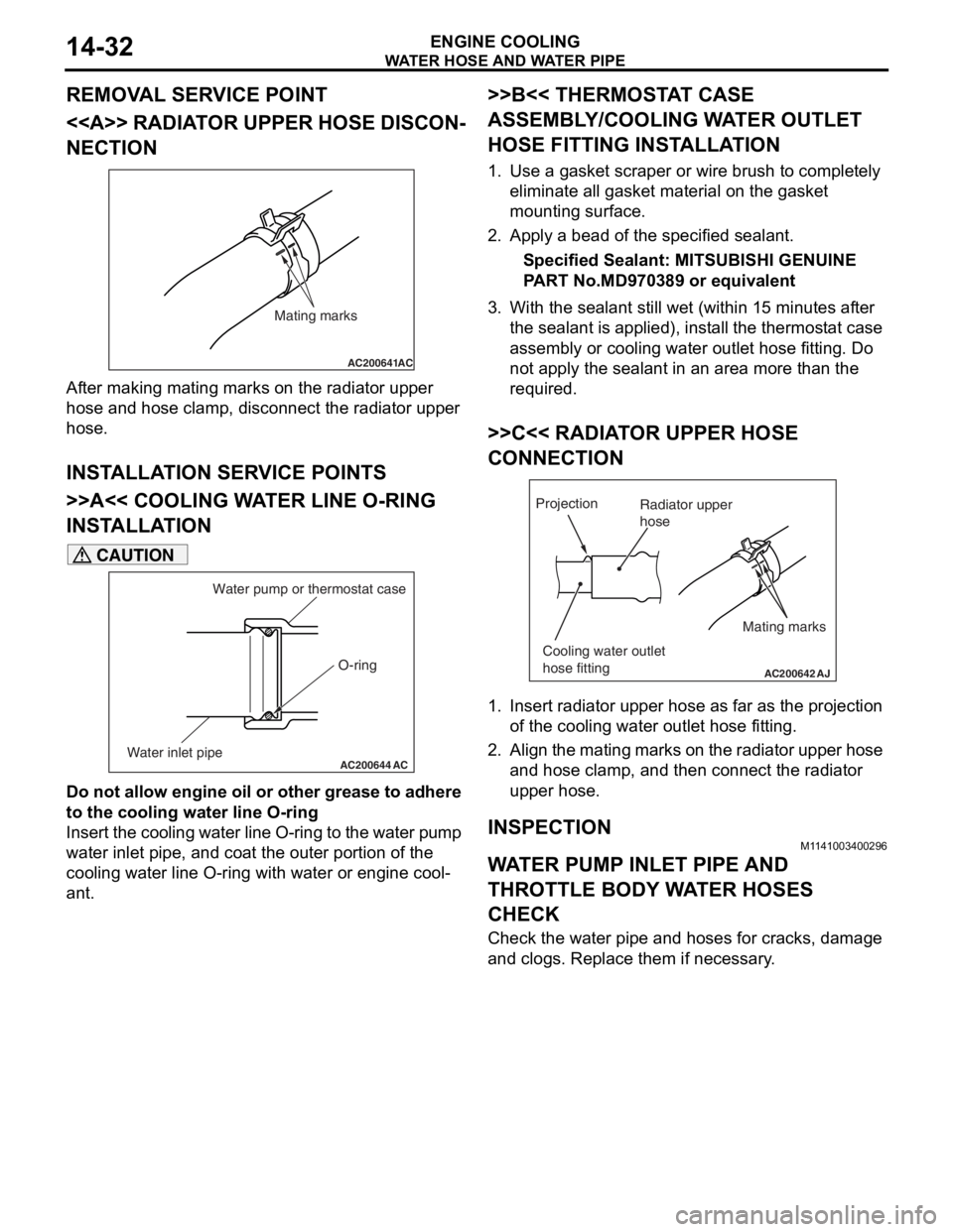 MITSUBISHI LANCER 2006 Owners Guide
WATER HOSE AND WATER PIPE
ENGINE COOLING14-32
REMOVAL SERVICE POINT
<<A>> RADIATOR UPPER HOSE DISCON-
NECTION
AC200641AC
Mating marks
After making matin g ma rks on the radia t or upp er
hose
an MITSUBISHI LANCER 2006 Owners Guide
WATER HOSE AND WATER PIPE
ENGINE COOLING14-32
REMOVAL SERVICE POINT
<<A>> RADIATOR UPPER HOSE DISCON-
NECTION
AC200641AC
Mating marks
After making matin g ma rks on the radia t or upp er
hose
an