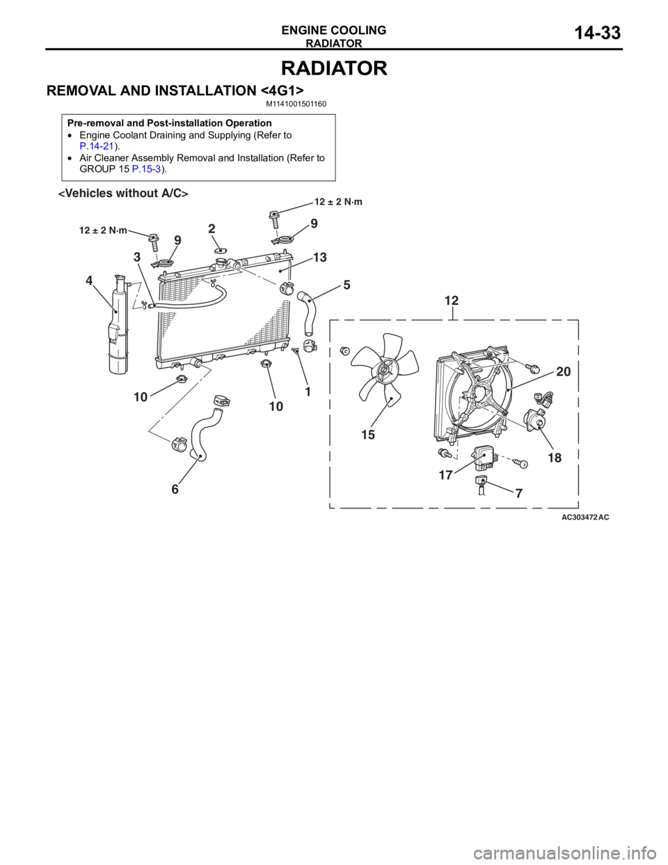 MITSUBISHI LANCER 2006 Owners Guide
RADIATOR
ENGINE COOLING14-33
RADIATOR
REMOVAL AND INSTALLATION <4G1>M1141001501160
Pre-removal and Post-installation Operation
•Engine Coolant Draining and Supplying (Refer to
P.14-21).
•Air Cle MITSUBISHI LANCER 2006 Owners Guide
RADIATOR
ENGINE COOLING14-33
RADIATOR
REMOVAL AND INSTALLATION <4G1>M1141001501160
Pre-removal and Post-installation Operation
•Engine Coolant Draining and Supplying (Refer to
P.14-21).
•Air Cle