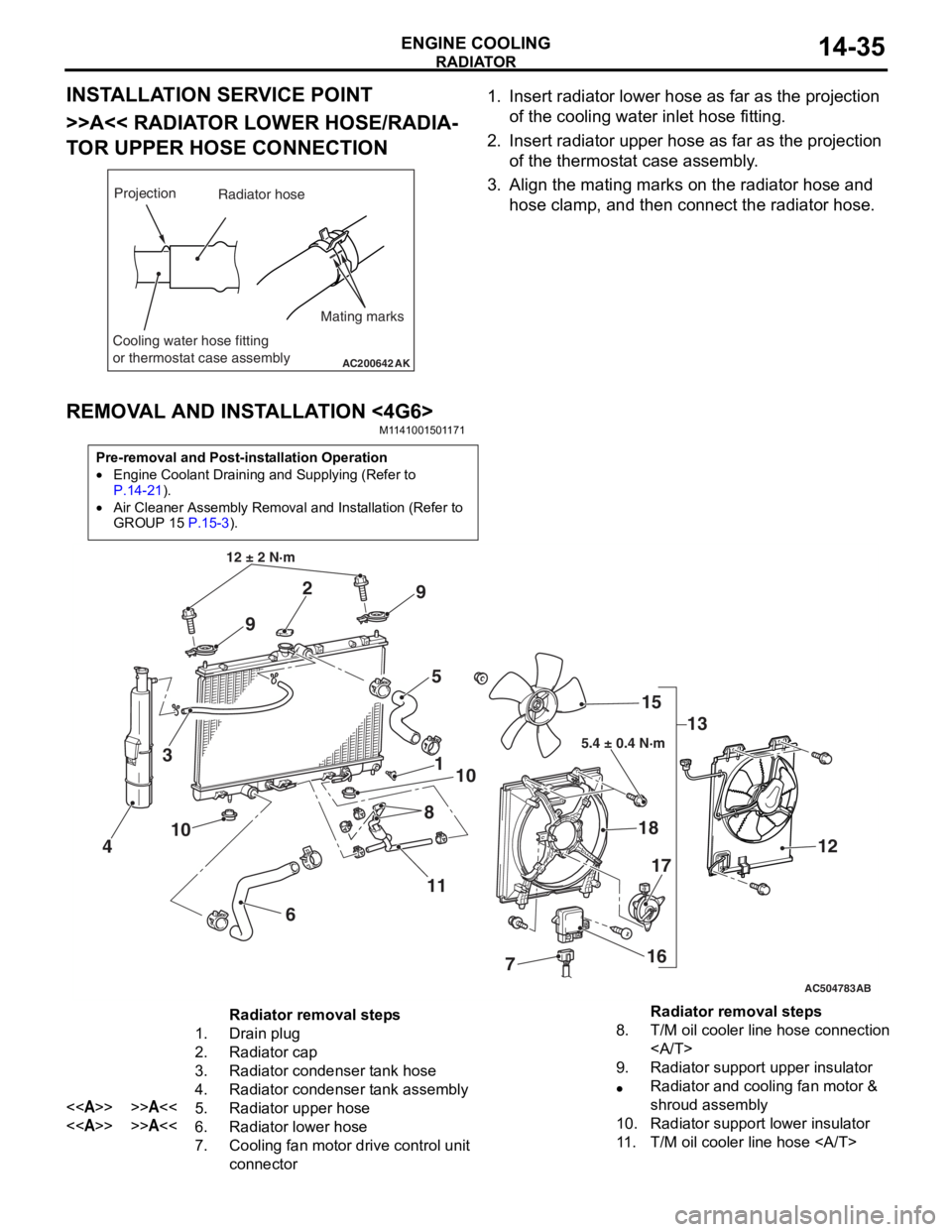 MITSUBISHI LANCER 2006 Owners Manual
RADIATOR
ENGINE COOLING14-35
INSTALLATION SERVICE POINT
>>A<< RADIATOR LOWER HOSE/RADIA-
TOR UPPER HOSE CONNECTION
AC200642
Mating marks
Projection
Cooling water hose fitting
or thermostat case assem MITSUBISHI LANCER 2006 Owners Manual
RADIATOR
ENGINE COOLING14-35
INSTALLATION SERVICE POINT
>>A<< RADIATOR LOWER HOSE/RADIA-
TOR UPPER HOSE CONNECTION
AC200642
Mating marks
Projection
Cooling water hose fitting
or thermostat case assem