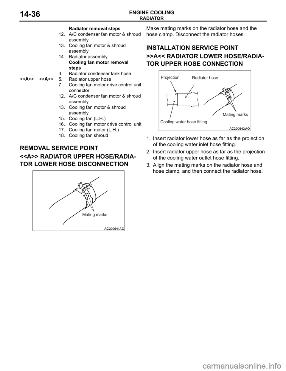 MITSUBISHI LANCER 2006 User Guide
RADIATOR
ENGINE COOLING14-36
REMOVAL SERVICE POINT
<<A>> RADIATOR UPPER HOSE/RADIA-
TOR LOWER HOSE DISCONNECTION
AC200641AC
Mating marks
Make mating marks on the rad i ator hose and th e
hose
c MITSUBISHI LANCER 2006 User Guide
RADIATOR
ENGINE COOLING14-36
REMOVAL SERVICE POINT
<<A>> RADIATOR UPPER HOSE/RADIA-
TOR LOWER HOSE DISCONNECTION
AC200641AC
Mating marks
Make mating marks on the rad i ator hose and th e
hose
c