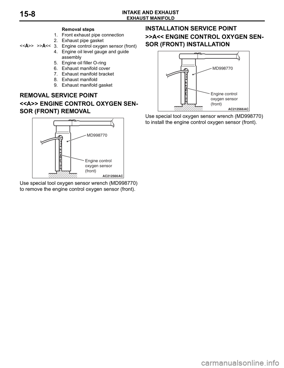 MITSUBISHI LANCER 2006  Workshop Manual 
Removal steps 
1.Front exhaust pipe connection
2.Exhaust pipe gasket
<<A>>>>A<<3.Engine control oxygen sensor (front)
4.Engine oil level gauge and guide 
assembly
5.Engine oil filler O-ring
6.Exhaust