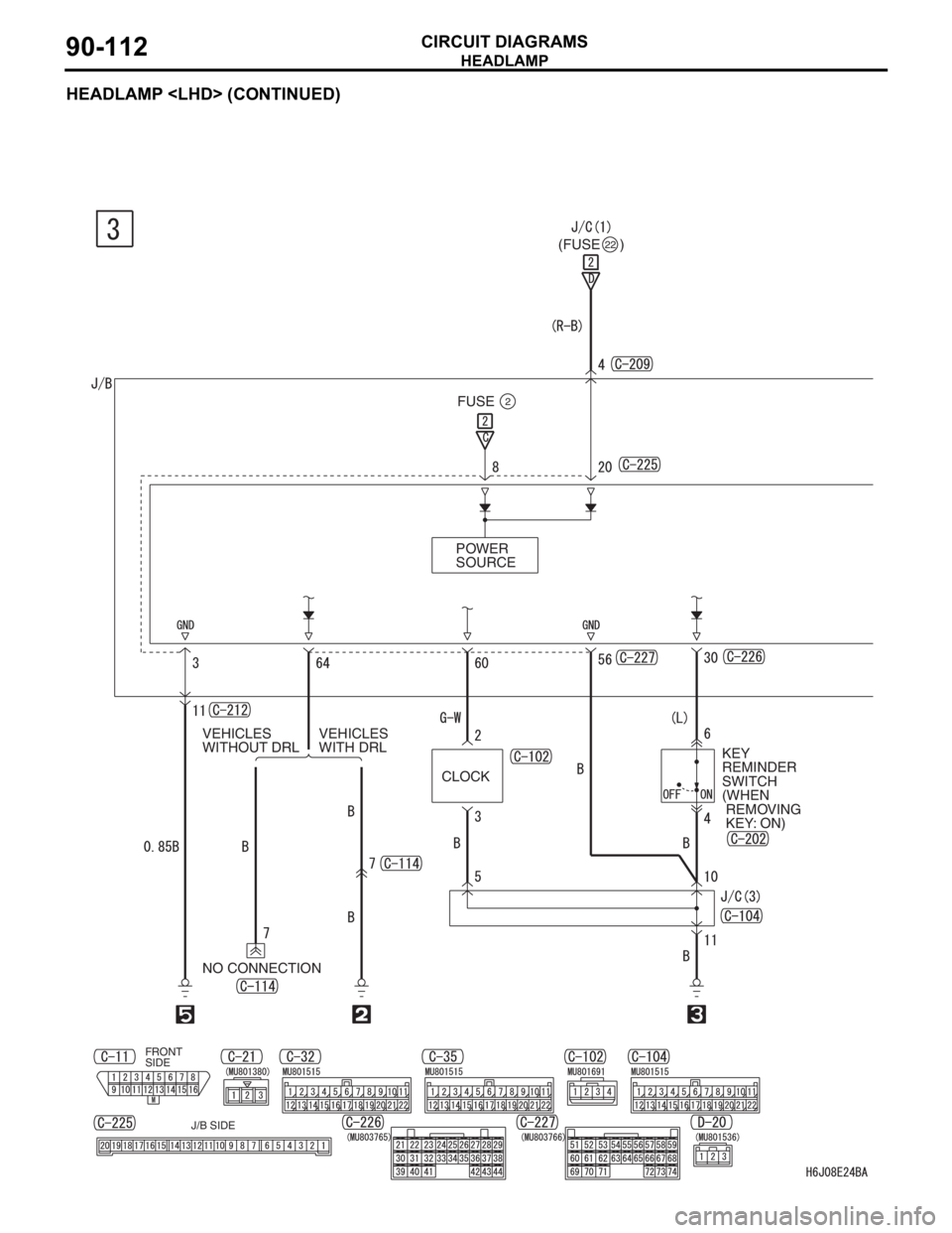 MITSUBISHI LANCER 2006 Service Manual HEADLAMP
CIRCUIT DIAGRAMS90-112
HEADLAMP <LHD> (CONTINUED)
FUSE2
FRONT 
SIDE
CLOCKPOWER 
SOURCE
KEY 
REMINDER 
SWITCH 
(WHEN
 REMOVING
 KEY: ON) (FUSE     )
22
J/B SIDE
VEHICLES 
WITHOUT DRLVEHICLES 
