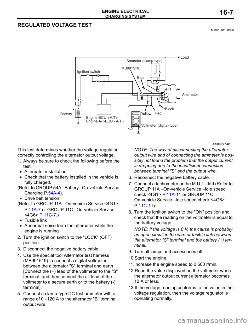 MITSUBISHI LANCER 2006  Workshop Manual 
CHARGING SYSTEM
ENGINE ELECTRICAL16-7
REGULATED VOLTAGE TEST
M1161001100860
AK300727AC
BatteryIgnition switch
Engine-ECU <M/T> 
Engine-A/T-ECU <A/T> Ammeter (clamp-type)
Load
Blue
MB991519
Voltmeter 