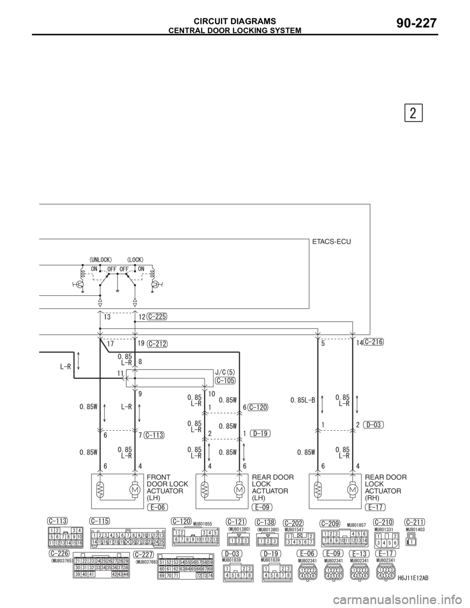 MITSUBISHI LANCER 2006  Workshop Manual CENTRAL DOOR LOCKING SYSTEM
CIRCUIT DIAGRAMS90-227
FRONT 
DOOR LOCK
ACTUATOR 
(LH)REAR DOOR 
LOCK
ACTUATOR 
(LH)ETACS-ECU
REAR DOOR 
LOCK
ACTUATOR 
(RH) 